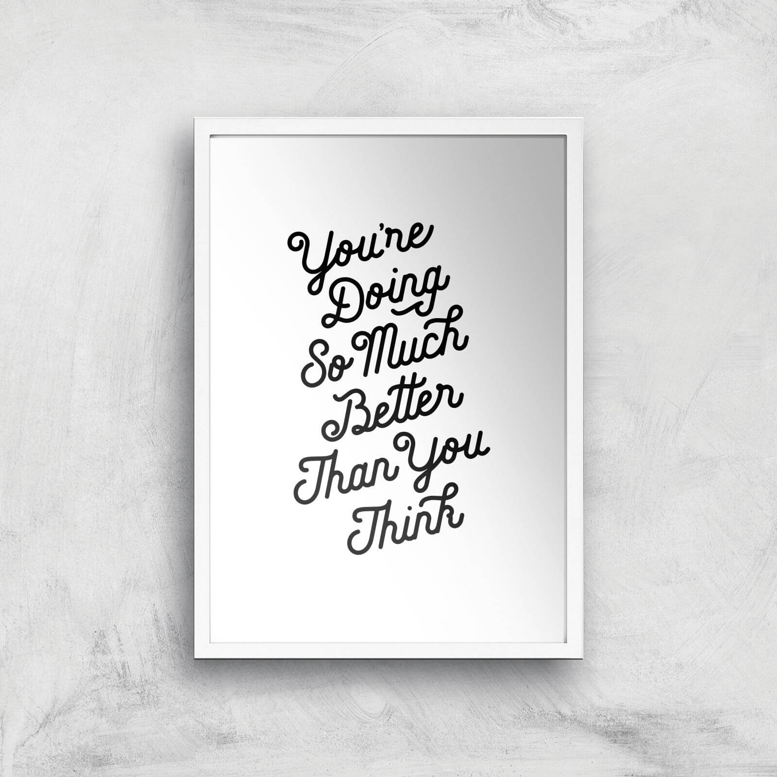 The Motivated Type You Are Doing So Much Better Than You Think Giclee Art Print - A3 - White Frame