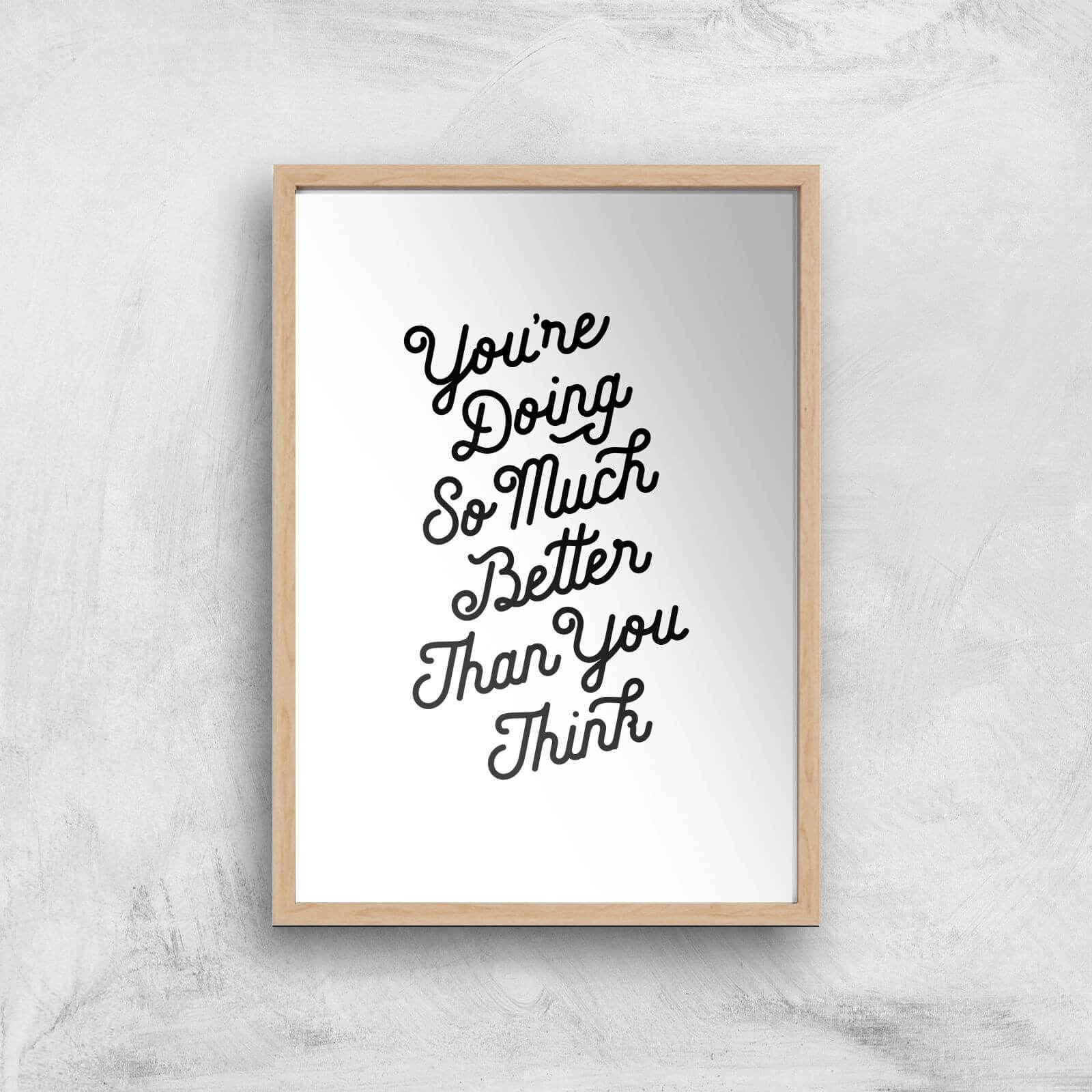 The Motivated Type You Are Doing So Much Better Than You Think Giclee Art Print - A2 - Wooden Frame