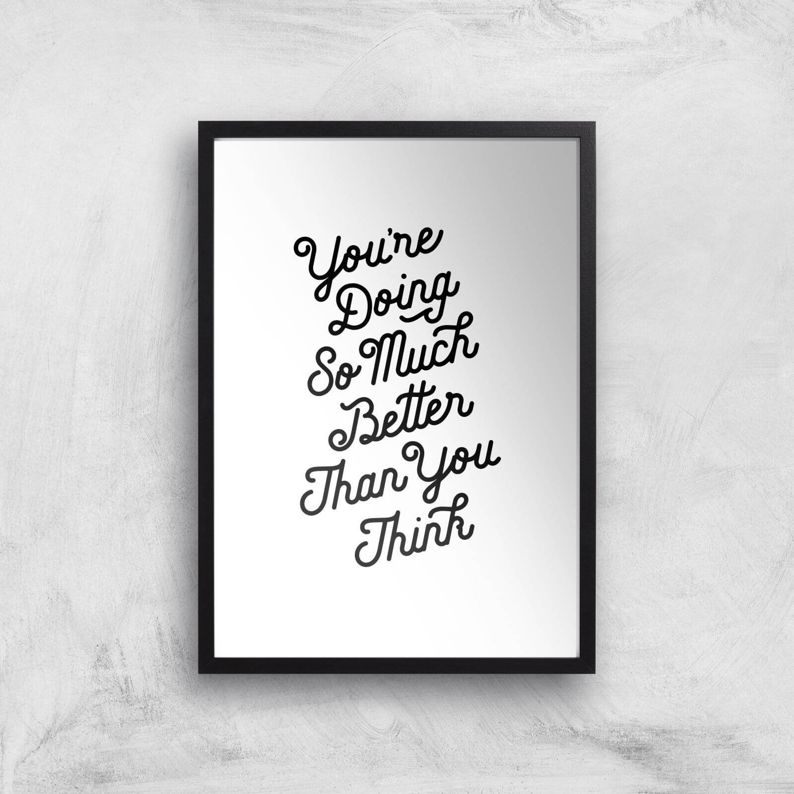 The Motivated Type You Are Doing So Much Better Than You Think Giclee Art Print - A2 - Black Frame