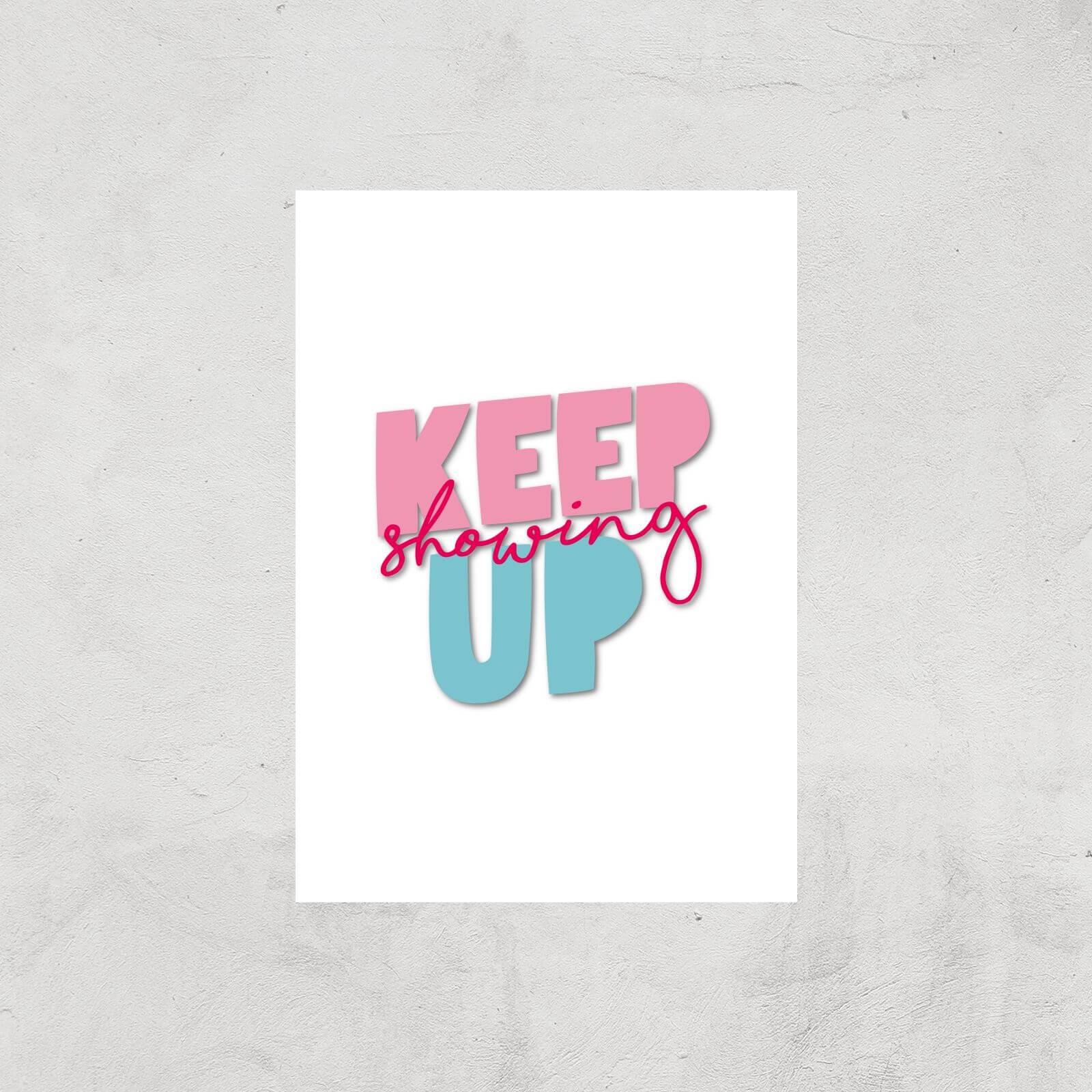 The Motivated Type Keep Showing Up Giclee Art Print - A4 - Print Only