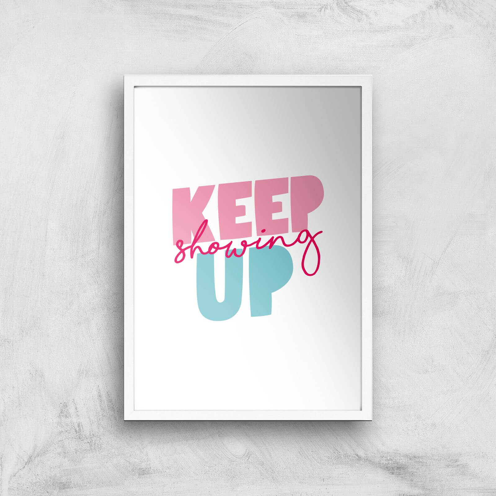 The Motivated Type Keep Showing Up Giclee Art Print - A2 - White Frame
