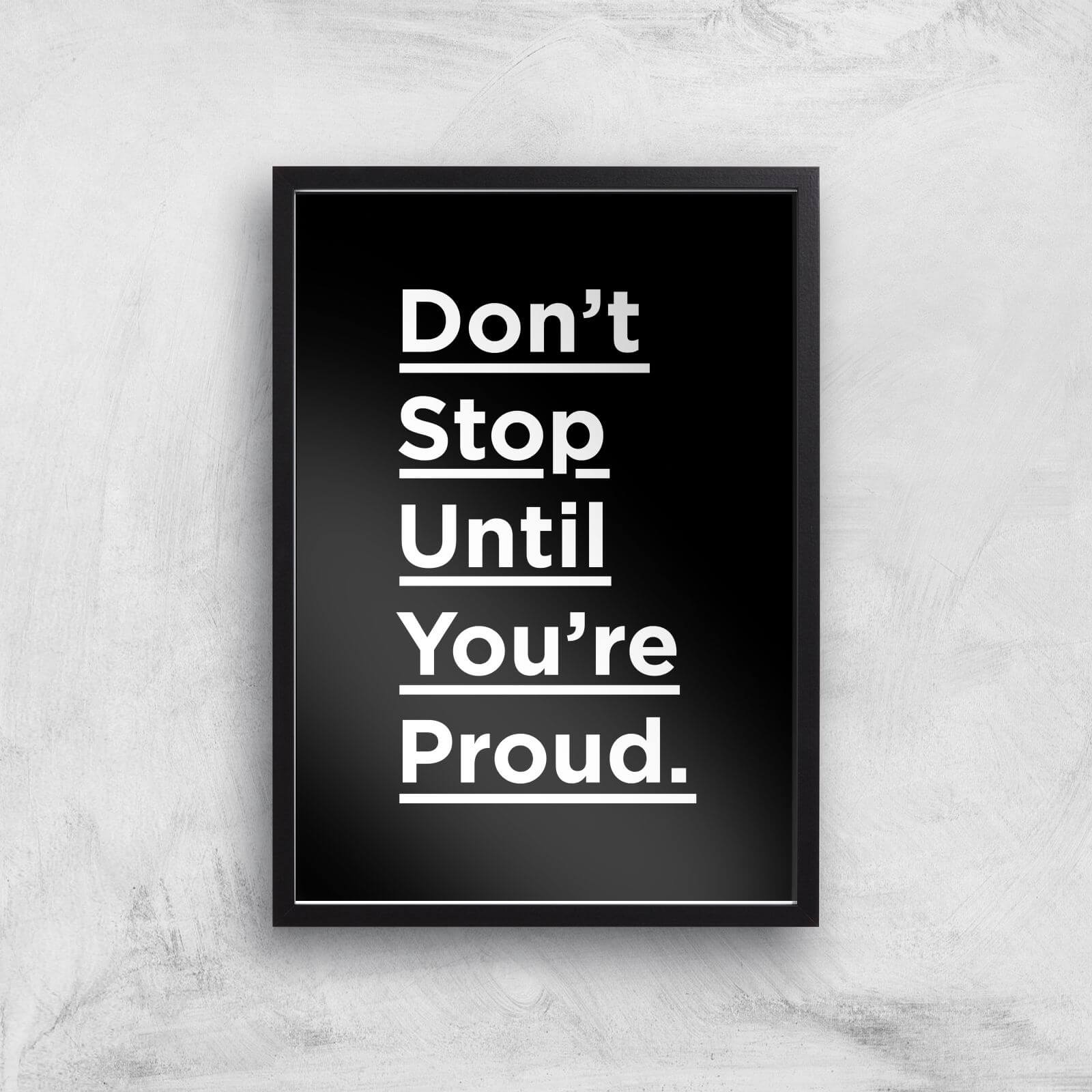 The Motivated Type Don't Stop Until You're Proud Giclee Art Print - A3 - Black Frame