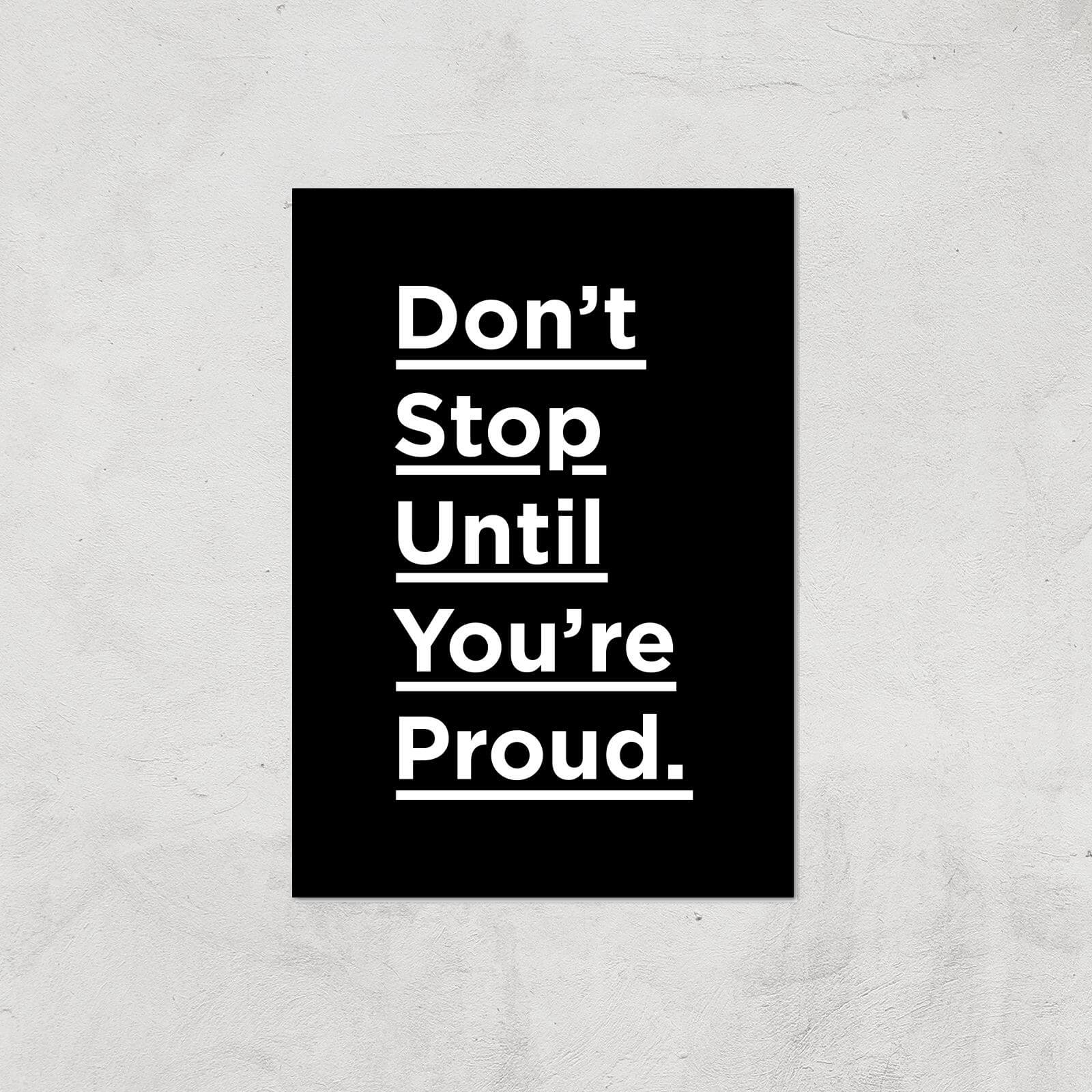 The Motivated Type Don't Stop Until You're Proud Giclee Art Print - A2 - Print Only