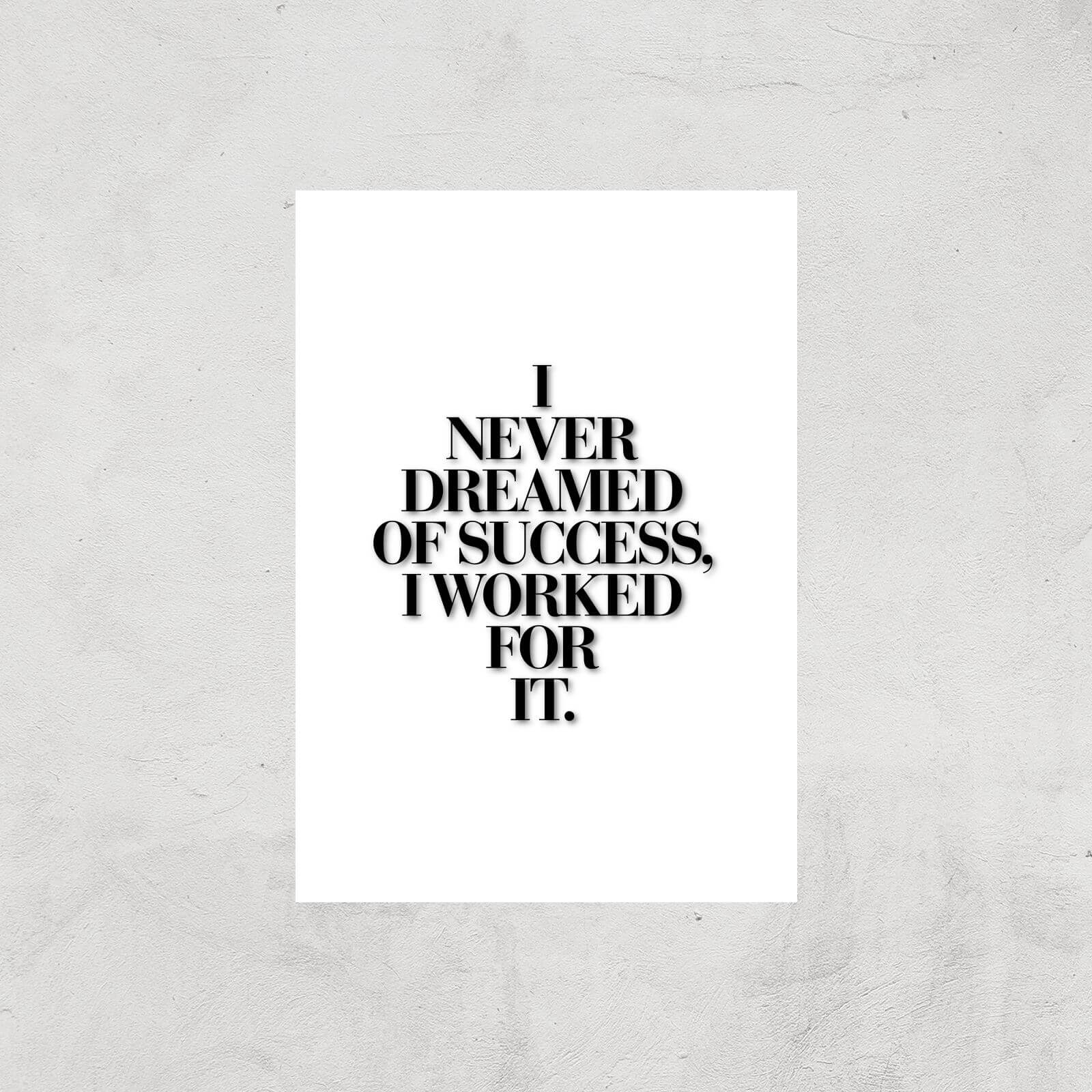The Motivated Type I Never Dreamed Of Success I Worked For It Giclee Art Print - A3 - Print Only