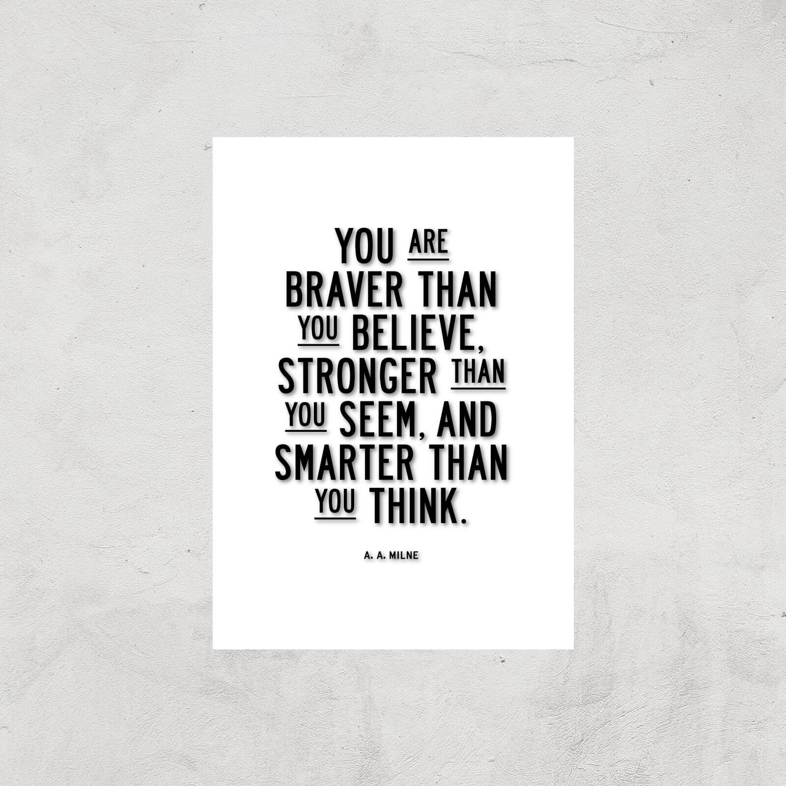 The Motivated Type You Are Braver Than You Believe Stronger Than You Seem And Smarter Than You Think Giclee Art Print - A4 - Print Only