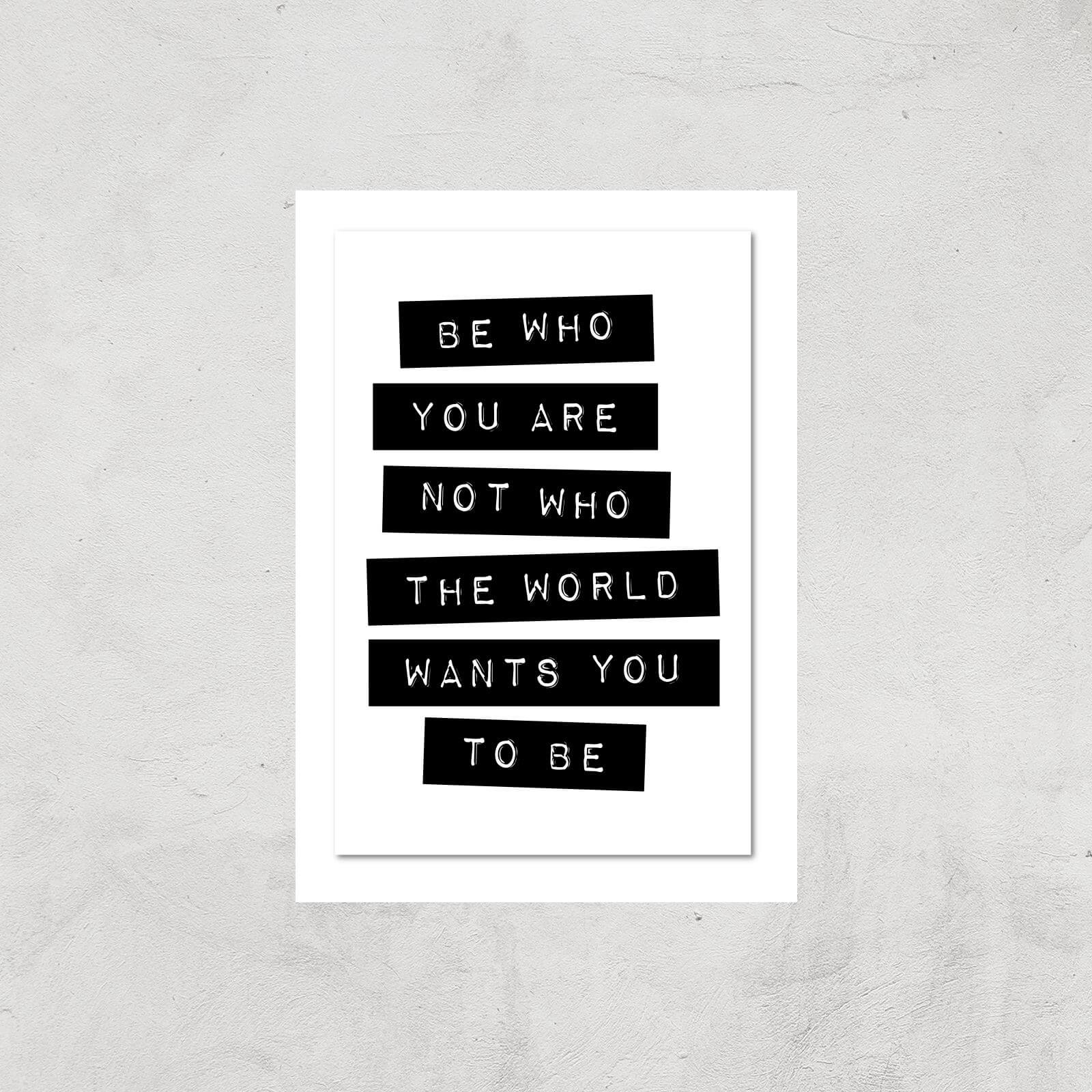 The Motivated Type Be Who You Are Not Who The World Wants You To Be Giclee Art Print - A4 - Print Only