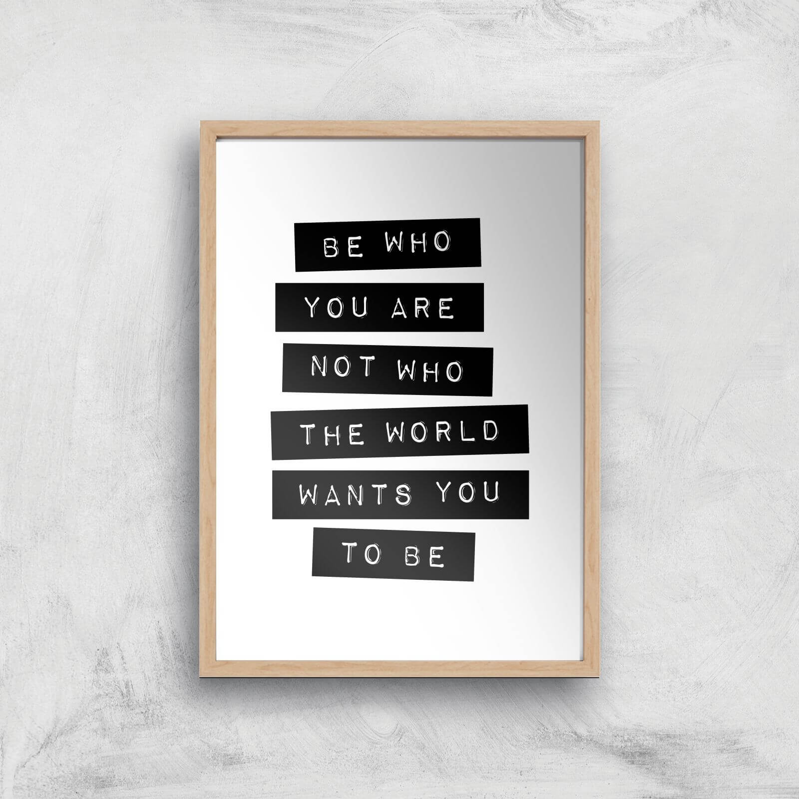The Motivated Type Be Who You Are Not Who The World Wants You To Be Giclee Art Print - A2 - Wooden Frame
