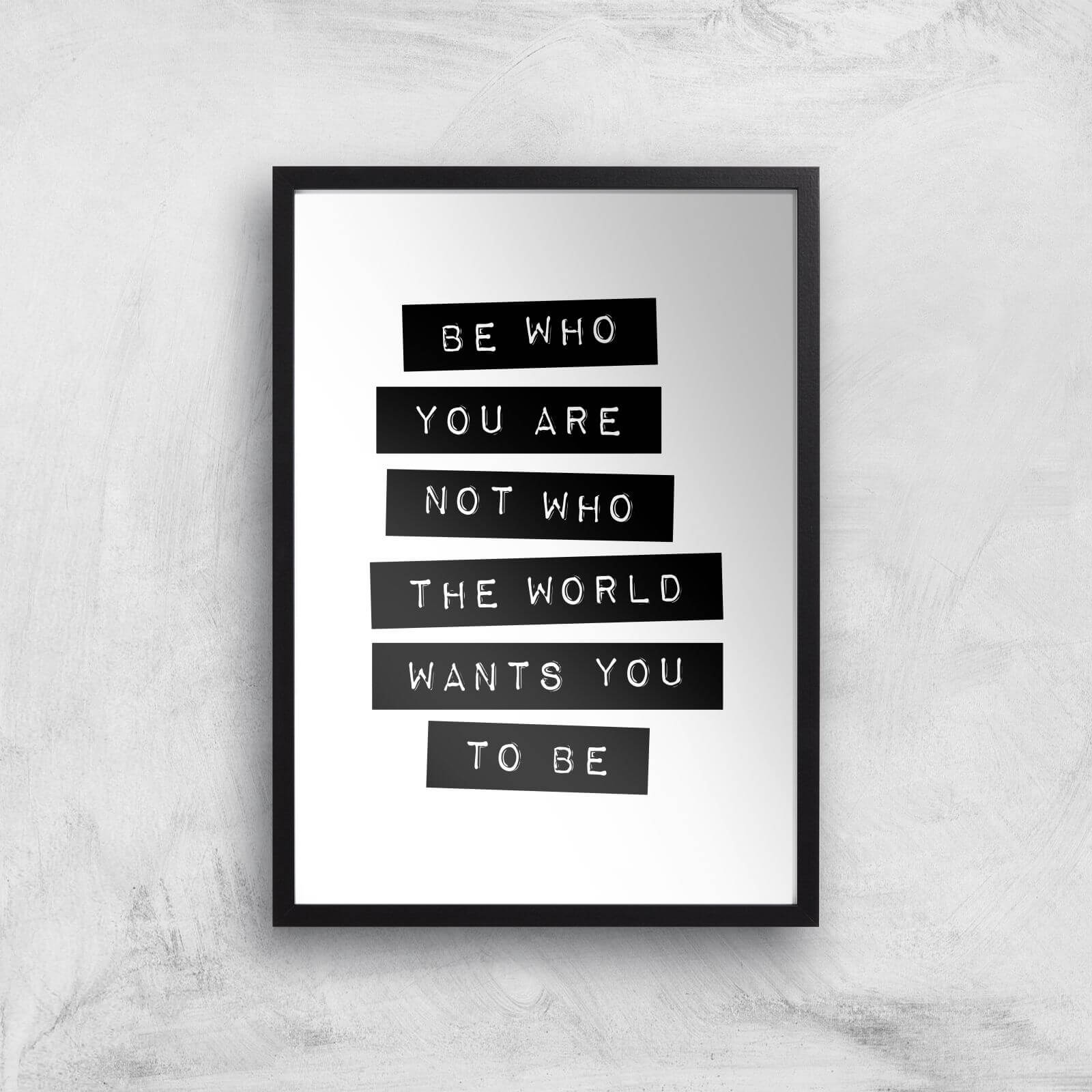 The Motivated Type Be Who You Are Not Who The World Wants You To Be Giclee Art Print - A2 - Black Frame
