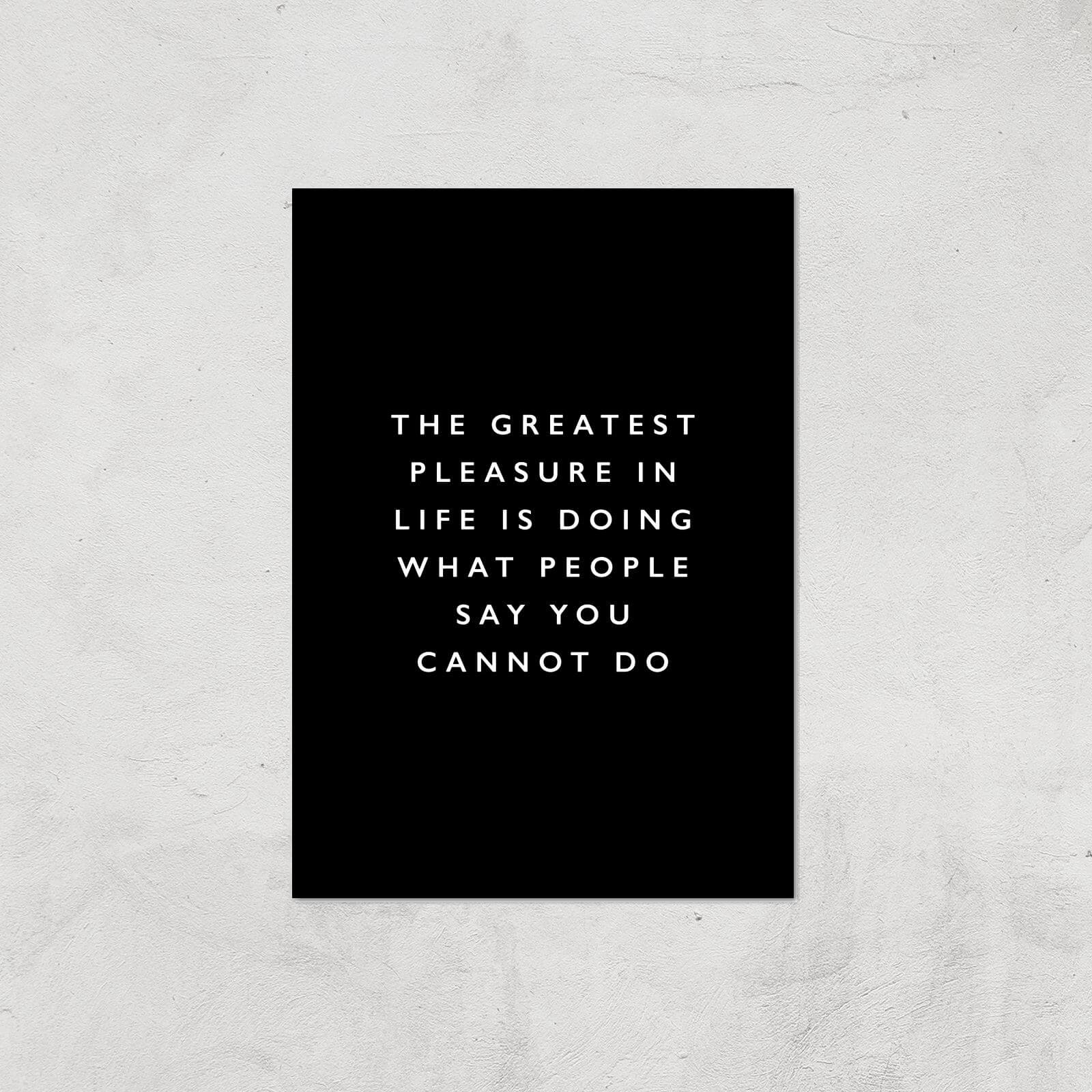 The Motivated Type The Greatest Pleasure In Life Is Doing What People Say You Cannot Do Giclee Art Print - A2 - Print Only