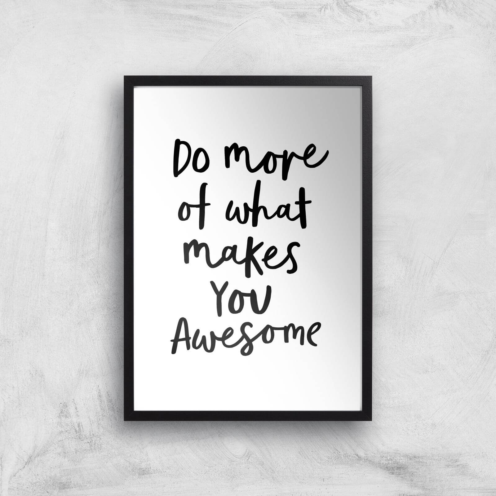 The Motivated Type Do More Of What Makes You Awesome B Giclee Art Print - A3 - Black Frame
