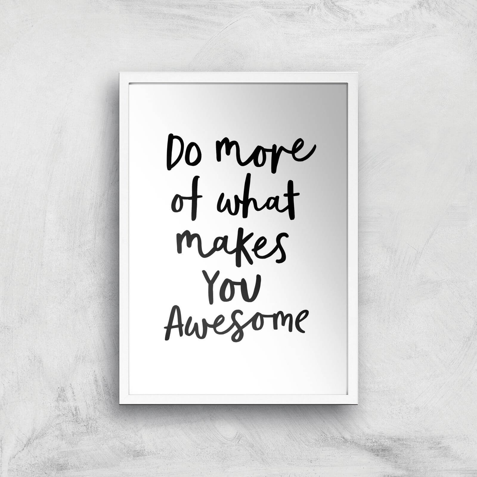 The Motivated Type Do More Of What Makes You Awesome B Giclee Art Print - A2 - White Frame