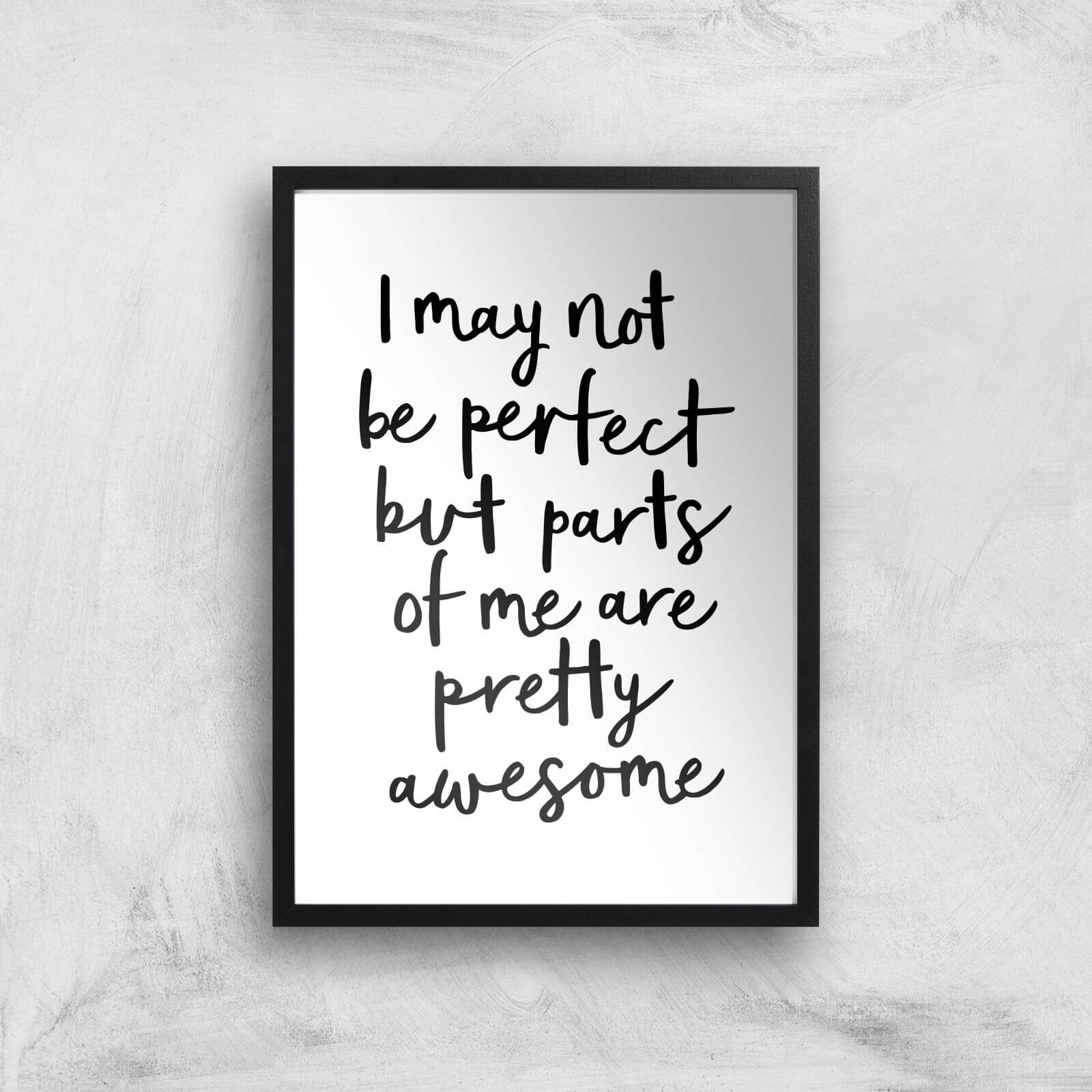 The Motivated Type I May Not Be Perfect But Parts Of Me Are Pretty Awesome Giclee Art Print - A3 - Black Frame