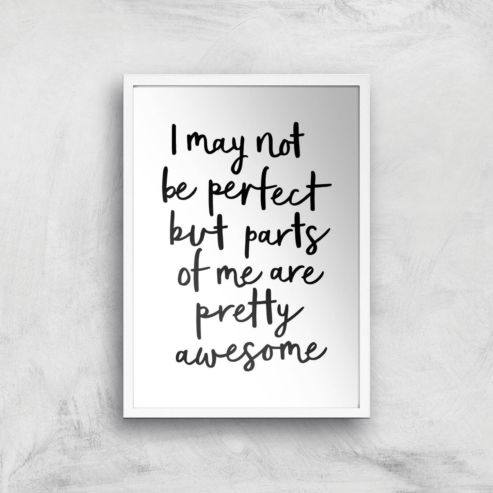 The Motivated Type I May Not Be Perfect But Parts Of Me Are Pretty Awesome Giclee Art Print - A2 - White Frame