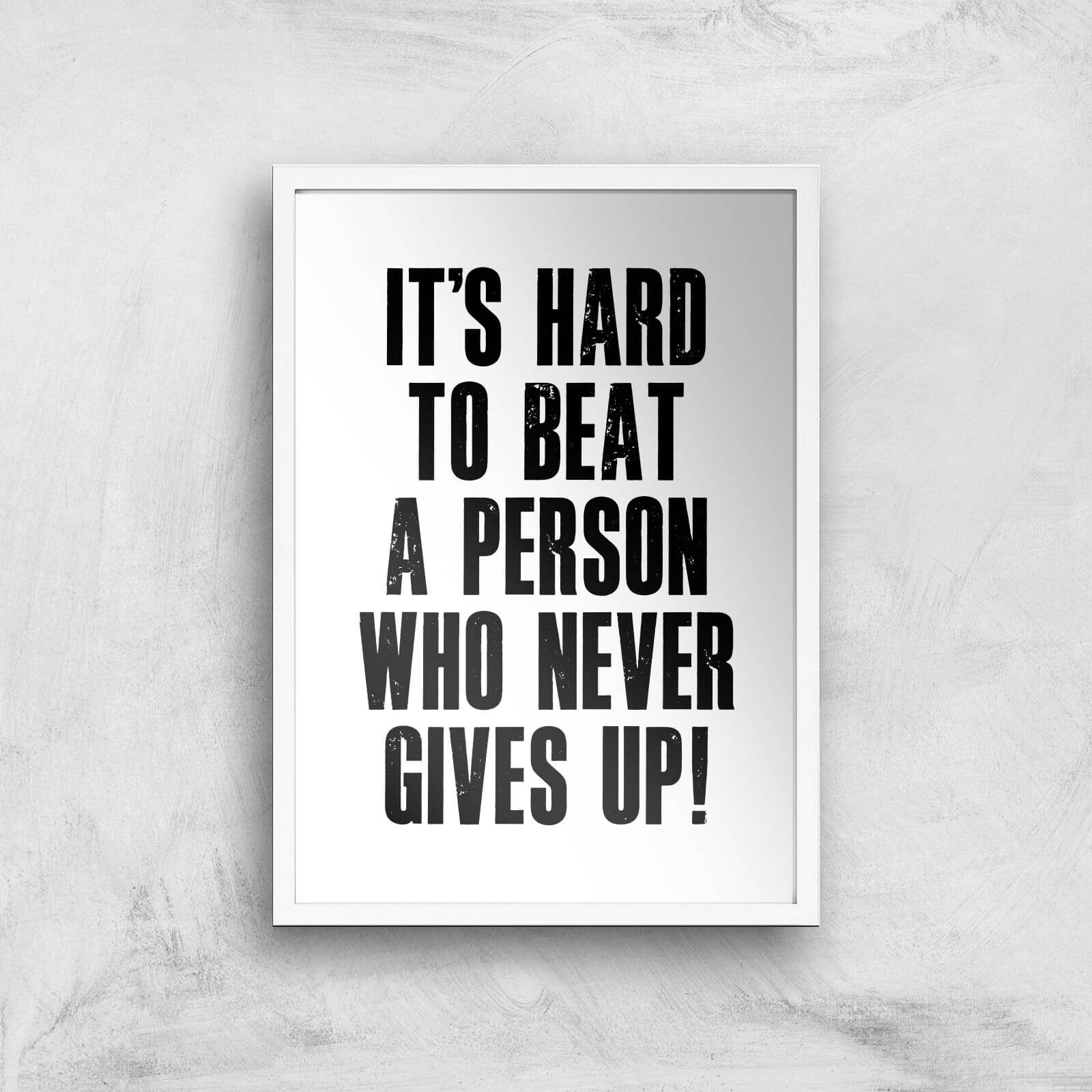The Motivated Type It's Hard To Beat A Person Who Never Gives Up Giclee Art Print - A2 - White Frame