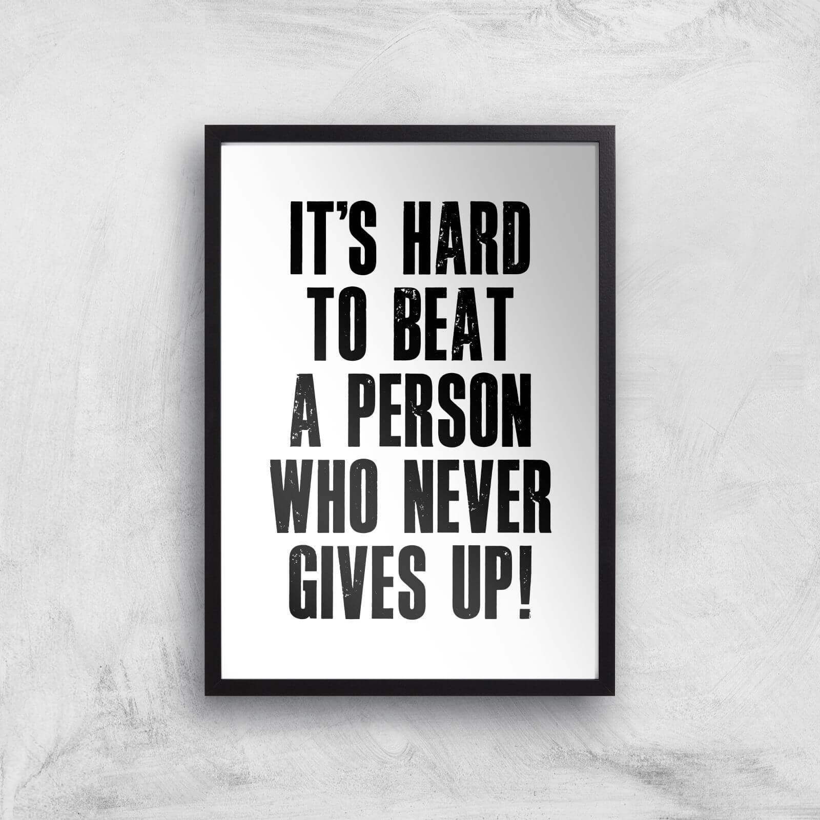 The Motivated Type It's Hard To Beat A Person Who Never Gives Up Giclee Art Print - A2 - Black Frame