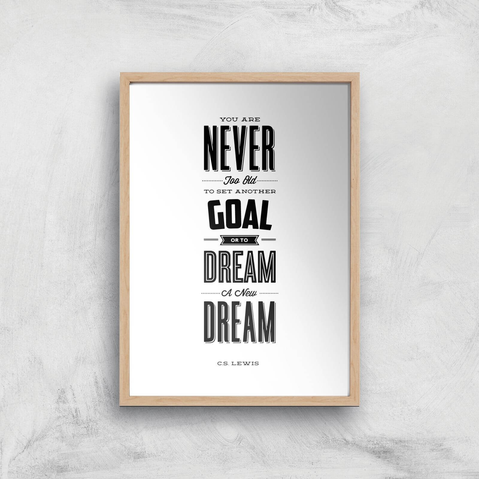 The Motivated Type You Are Never Too Old To Set Another Goal Or To Dream A New Dream Giclee Art Print - A3 - Wooden Frame