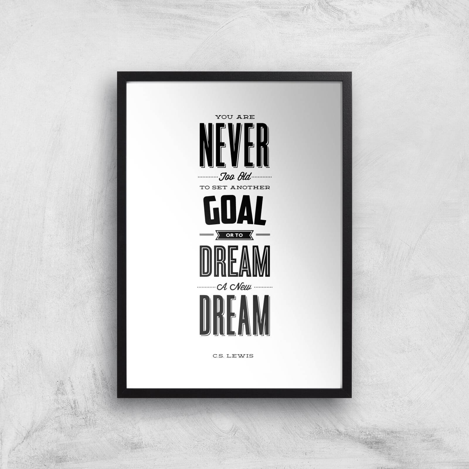 The Motivated Type You Are Never Too Old To Set Another Goal Or To Dream A New Dream Giclee Art Print - A3 - Black Frame