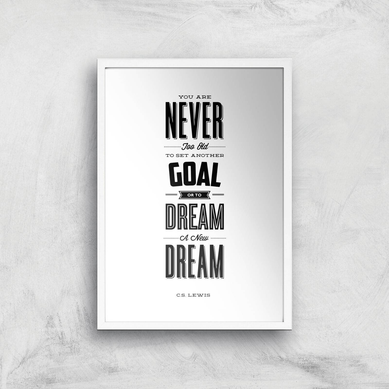 The Motivated Type You Are Never Too Old To Set Another Goal Or To Dream A New Dream Giclee Art Print - A2 - White Frame