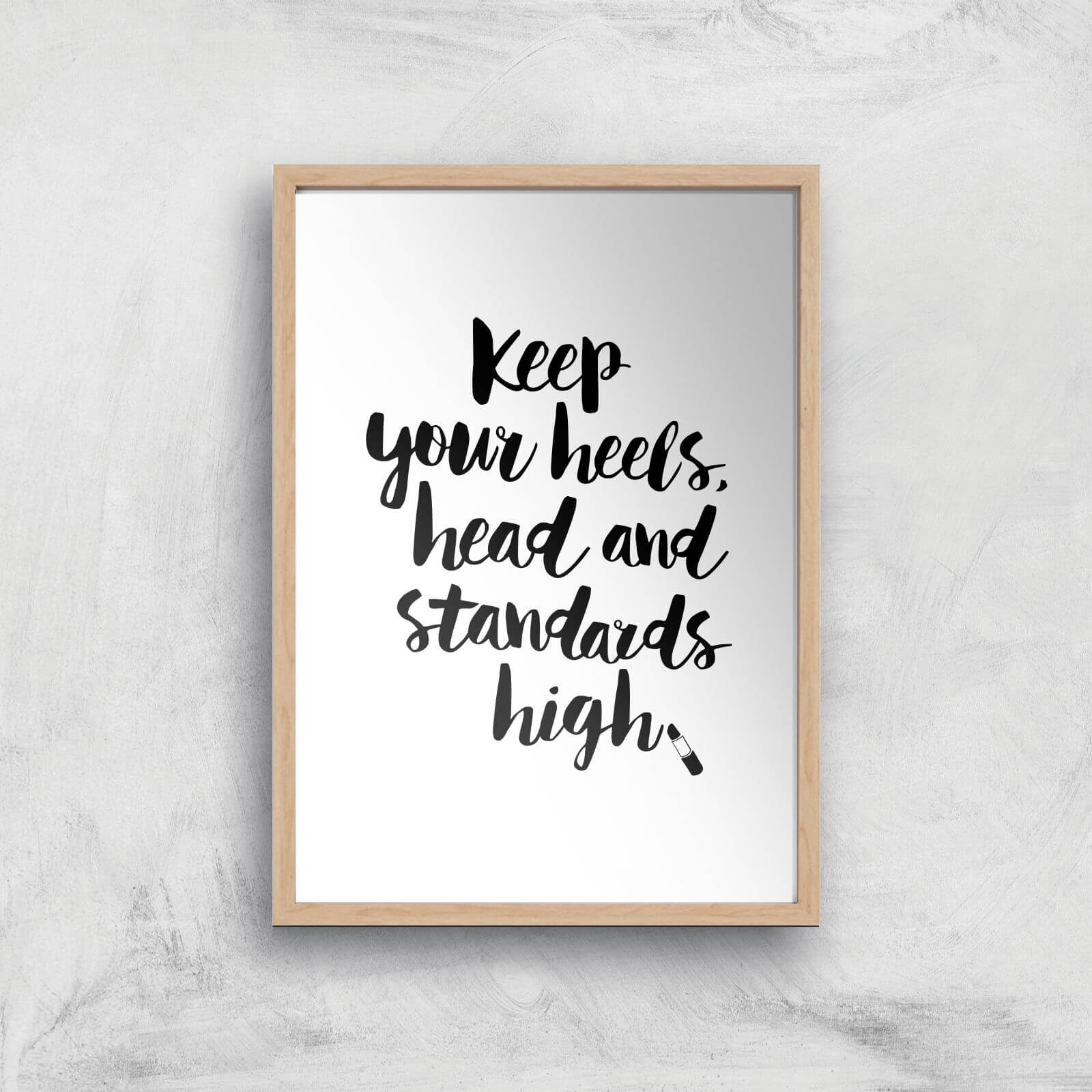 The Motivated Type Keep Your Heels Head Standards High Lipstick Giclee Art Print - A4 - Wooden Frame