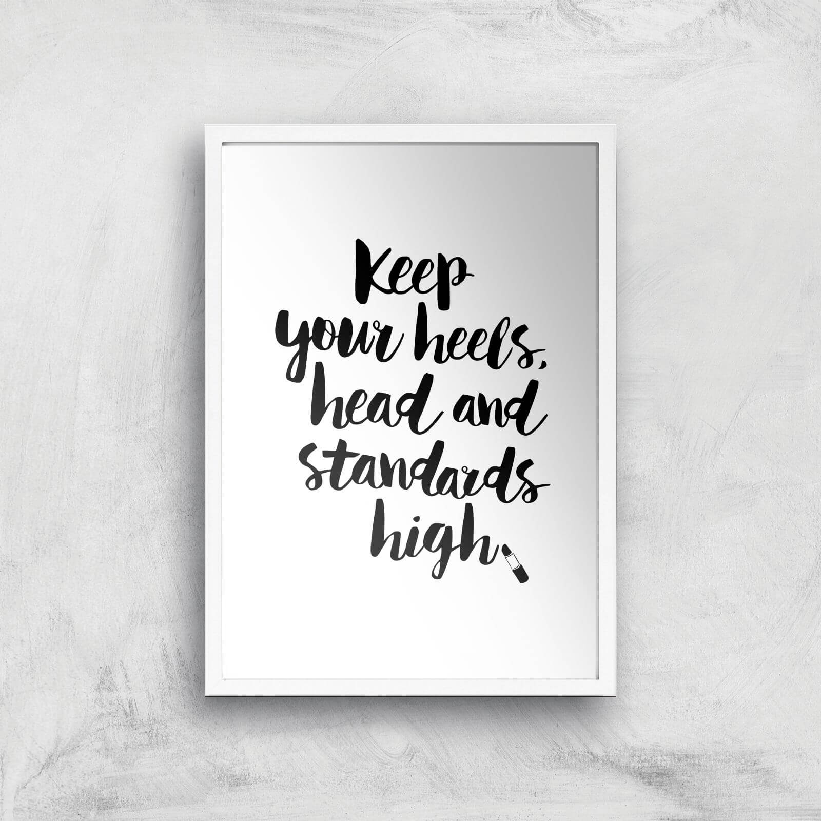 The Motivated Type Keep Your Heels Head Standards High Lipstick Giclee Art Print - A3 - White Frame