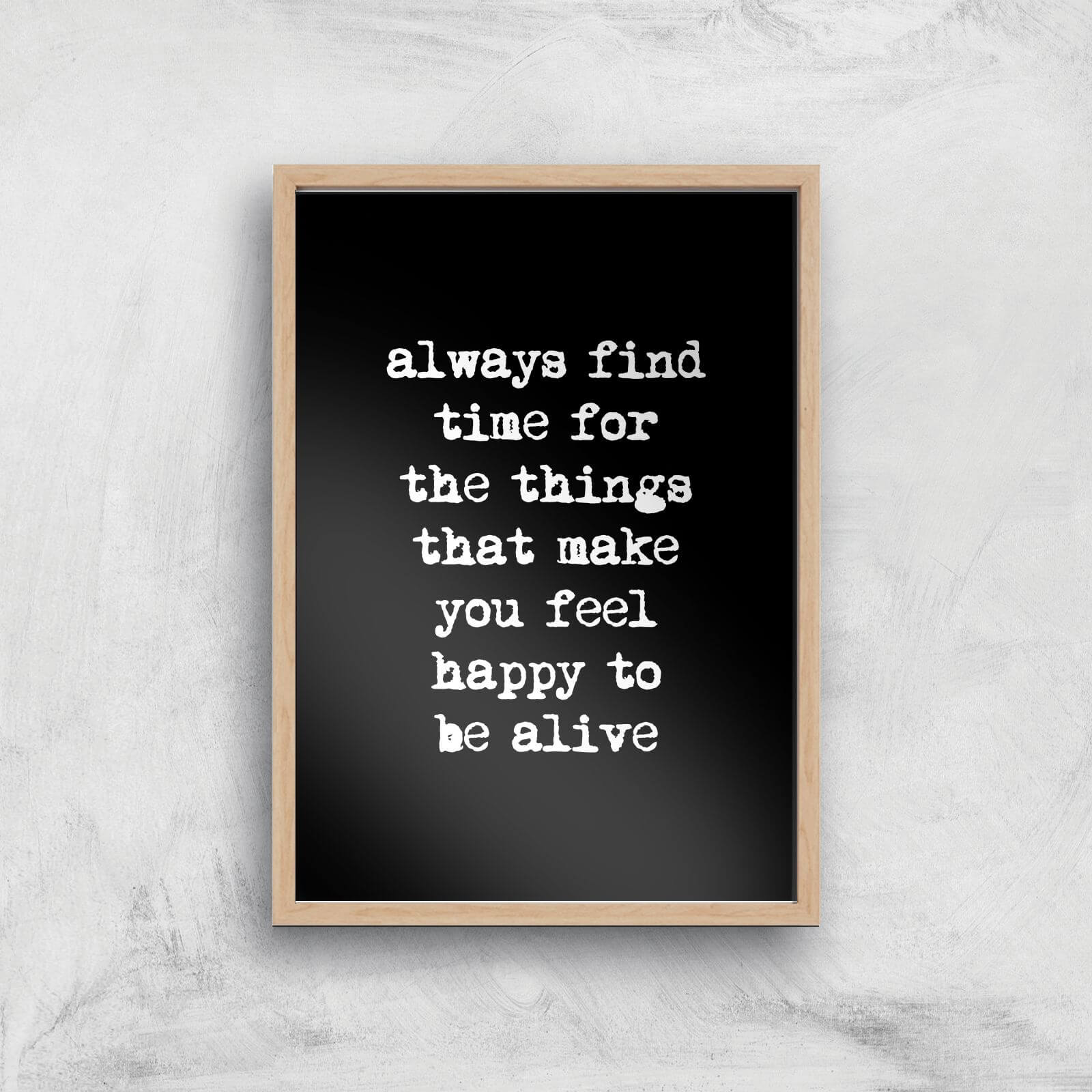 The Motivated Type Always Find Time For The Things That Make You Feel Happy To Be Alive Giclee Art Print - A3 - Wooden Frame