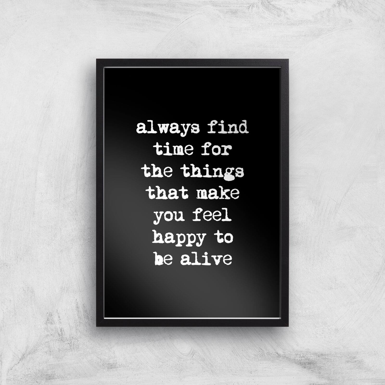 The Motivated Type Always Find Time For The Things That Make You Feel Happy To Be Alive Giclee Art Print - A2 - Black Frame