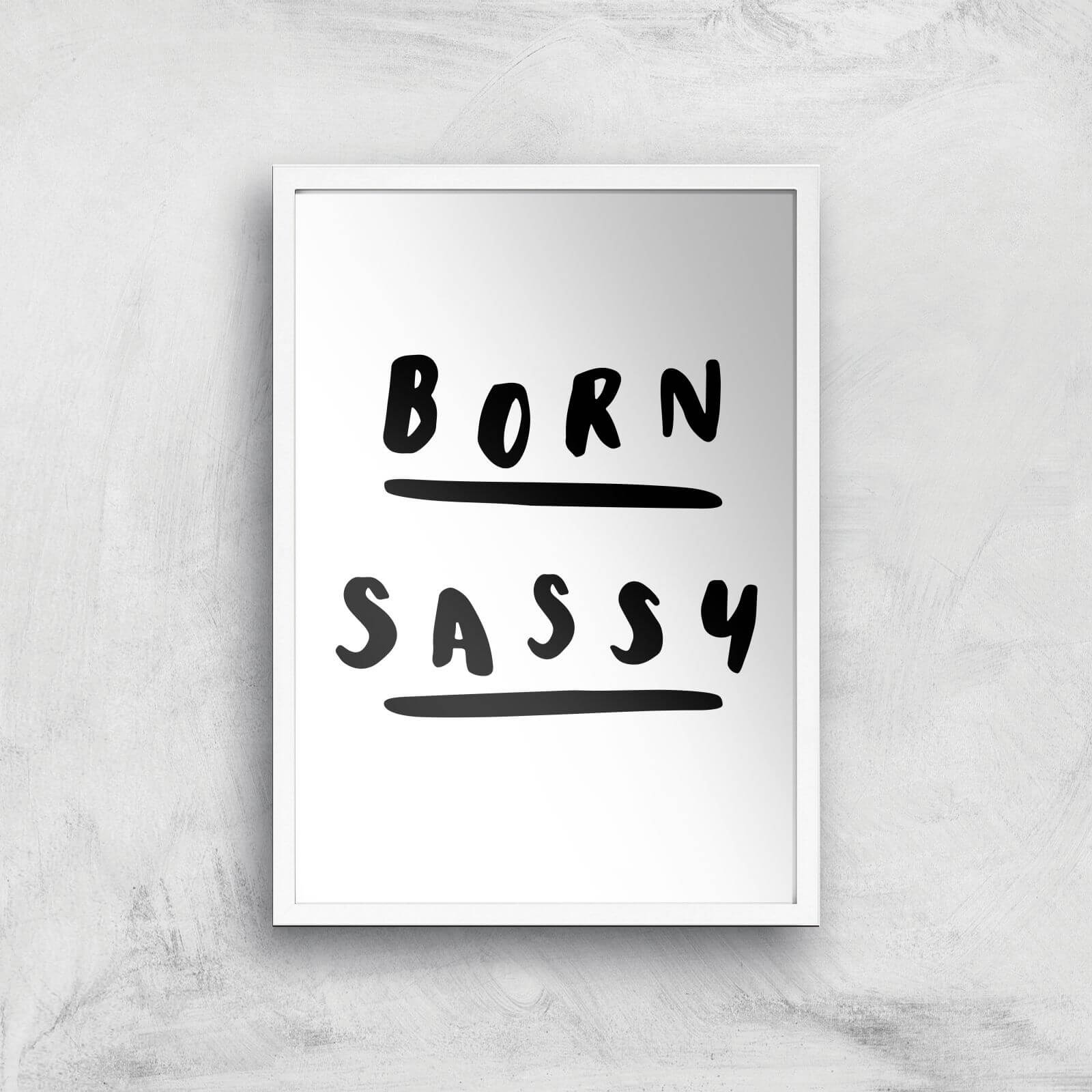 The Motivated Type Born Sassy Giclee Art Print - A3 - White Frame