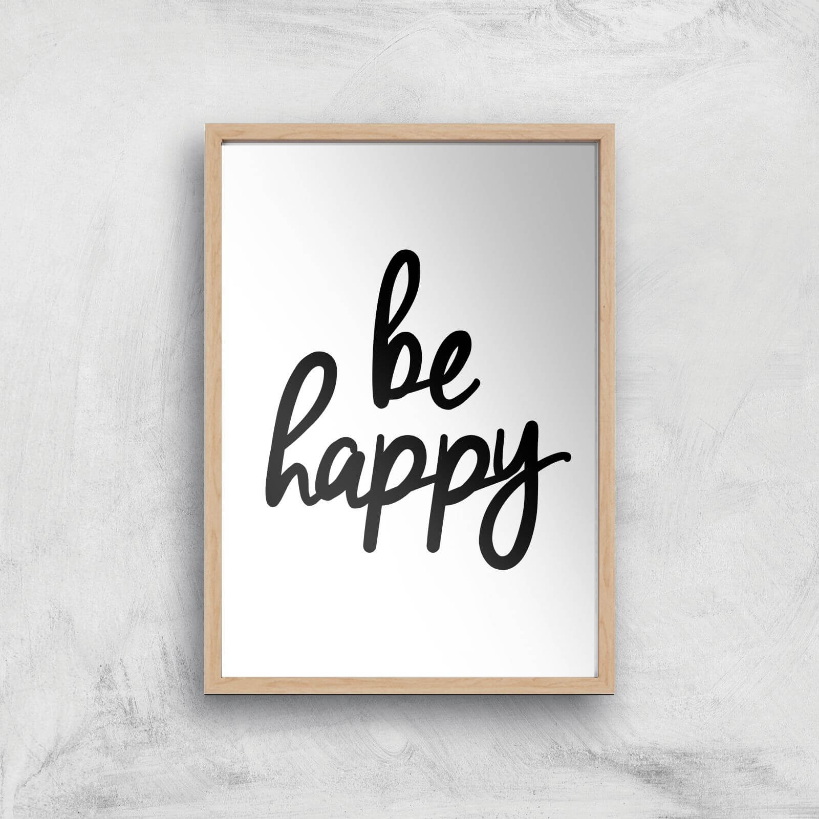 The Motivated Type Be Happy Handwritten Giclee Art Print - A2 - Wooden Frame