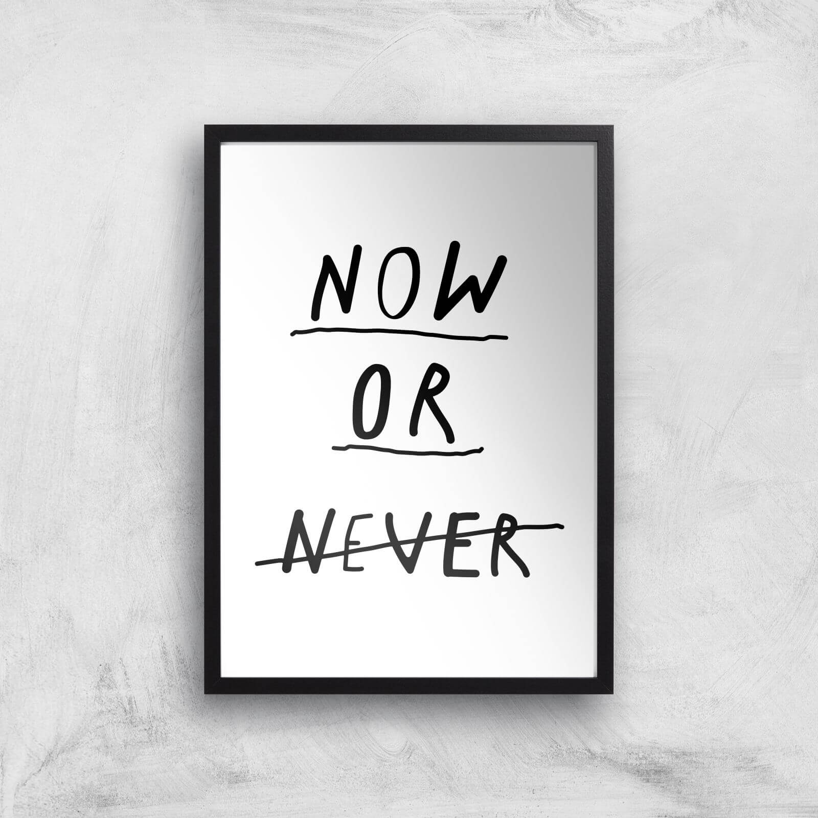 The Motivated Type Now Or Never Giclee Art Print - A2 - Black Frame