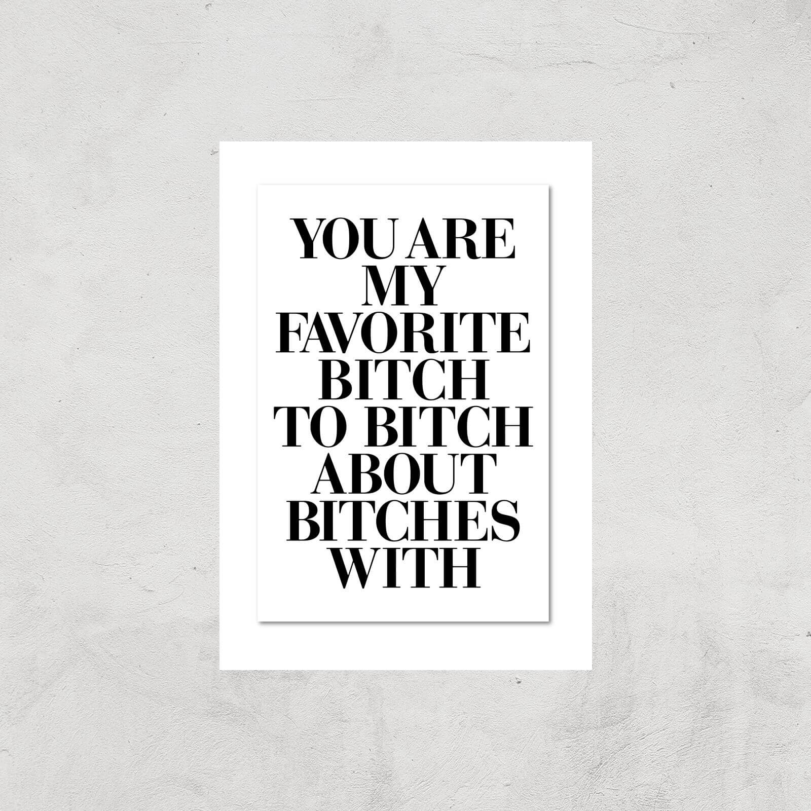 The Motivated Type You Are My Favourite Bitch Giclee Art Print - A3 - Print Only