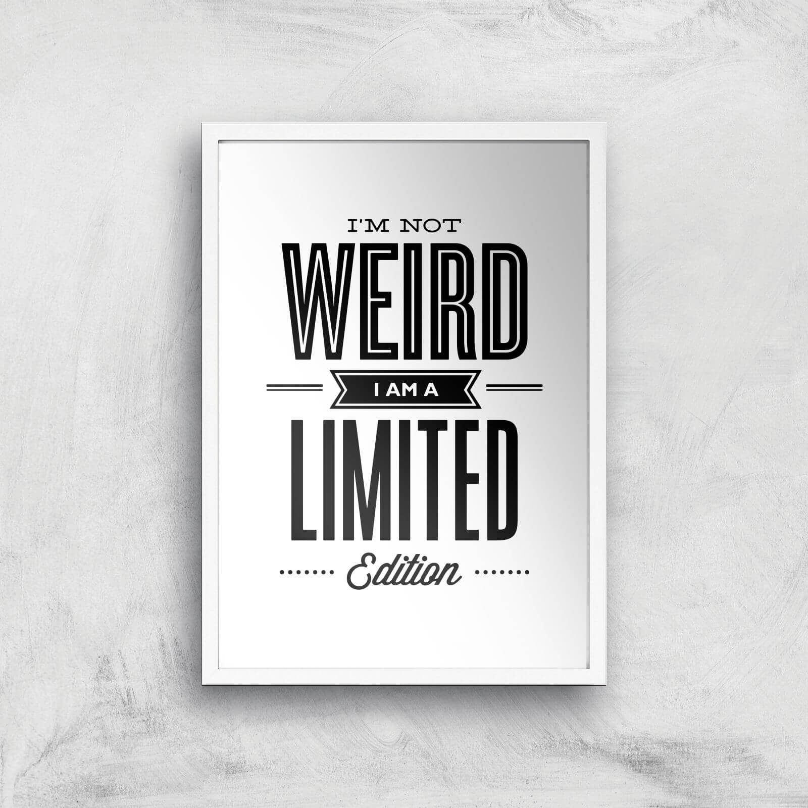 The Motivated Type I'm Not Weird I'm A Limited Edition Giclee Art Print - A3 - White Frame