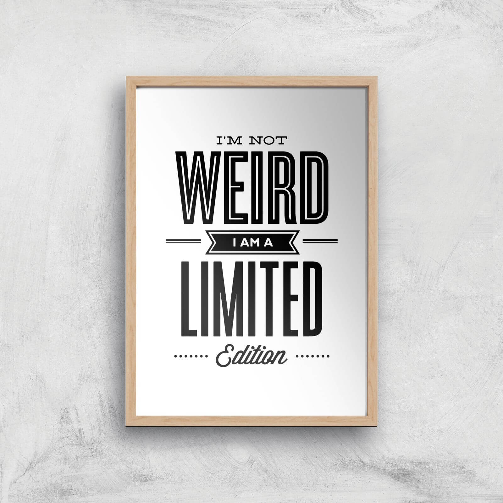 The Motivated Type I'm Not Weird I'm A Limited Edition Giclee Art Print - A2 - Wooden Frame
