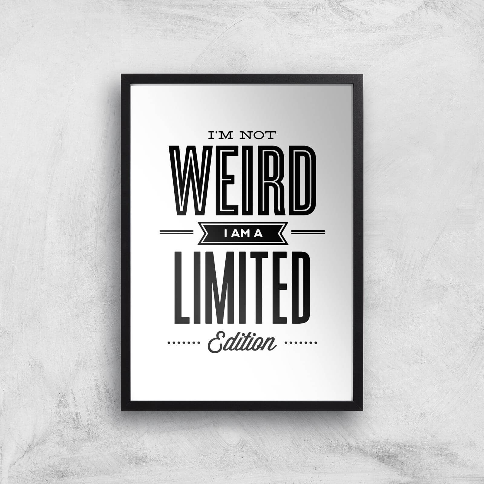 The Motivated Type I'm Not Weird I'm A Limited Edition Giclee Art Print - A2 - Black Frame