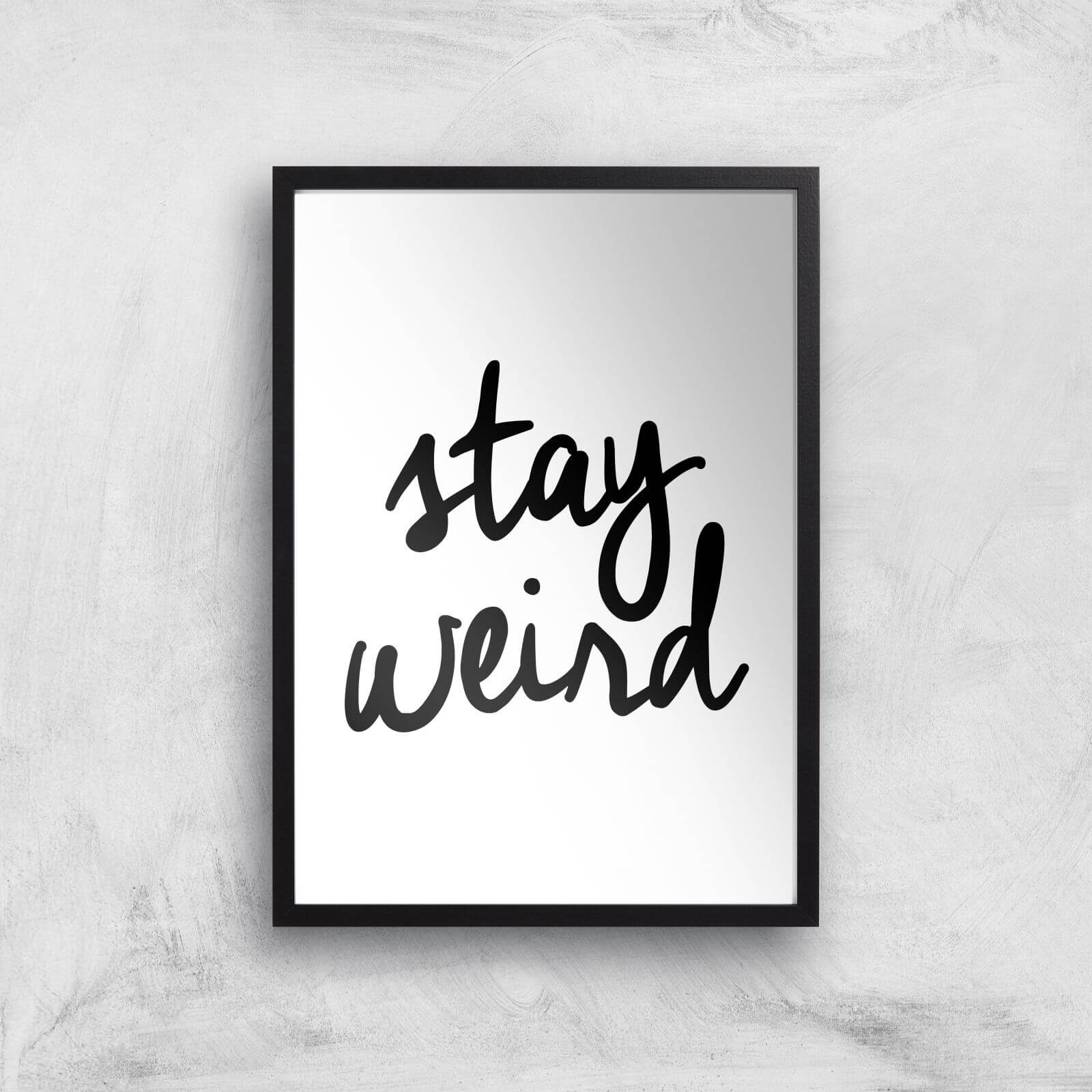 The Motivated Type Stay Weird Giclee Art Print - A3 - Black Frame