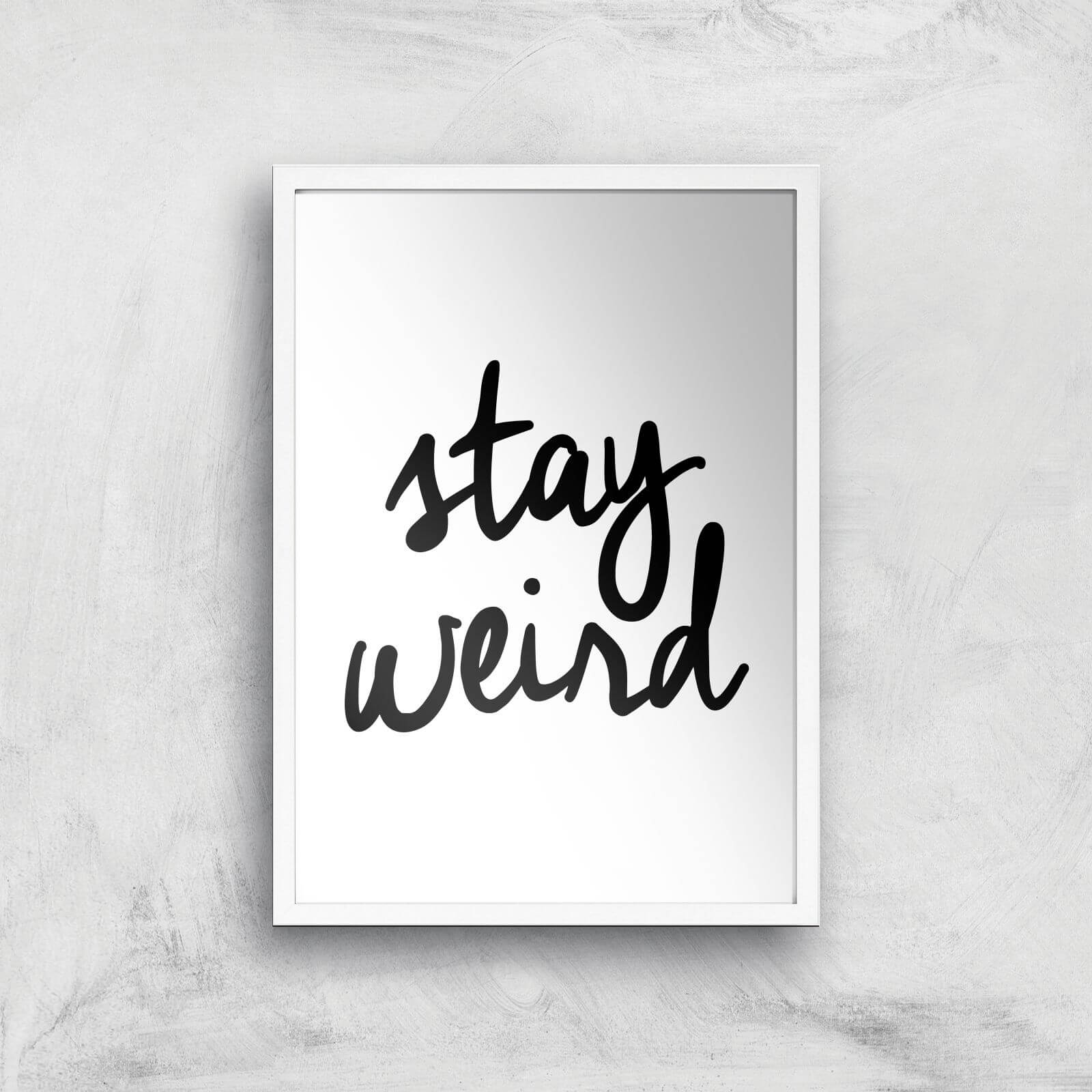 The Motivated Type Stay Weird Giclee Art Print - A2 - White Frame