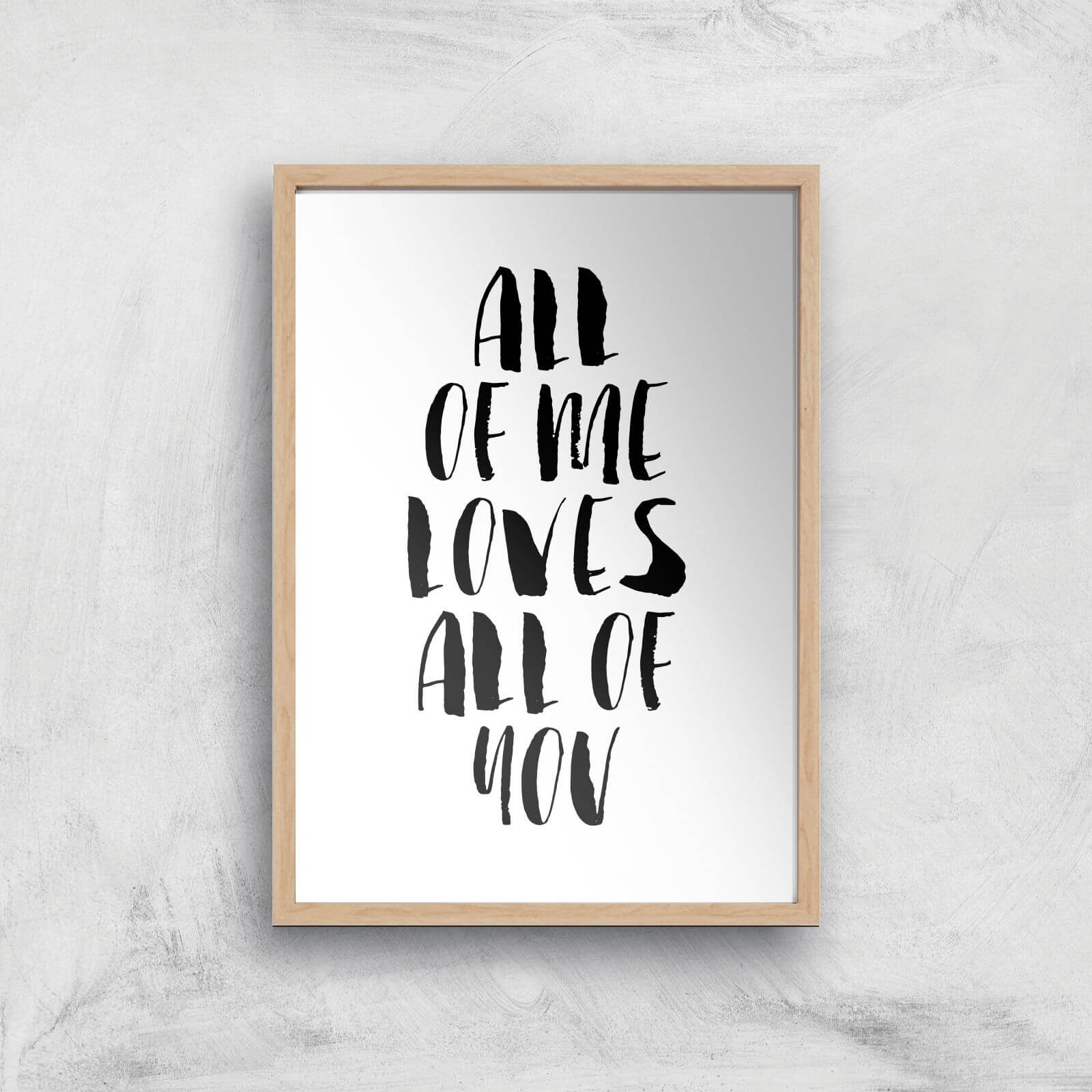 The Motivated Type All Of Me Loves All Of You Giclee Art Print - A3 - Wooden Frame