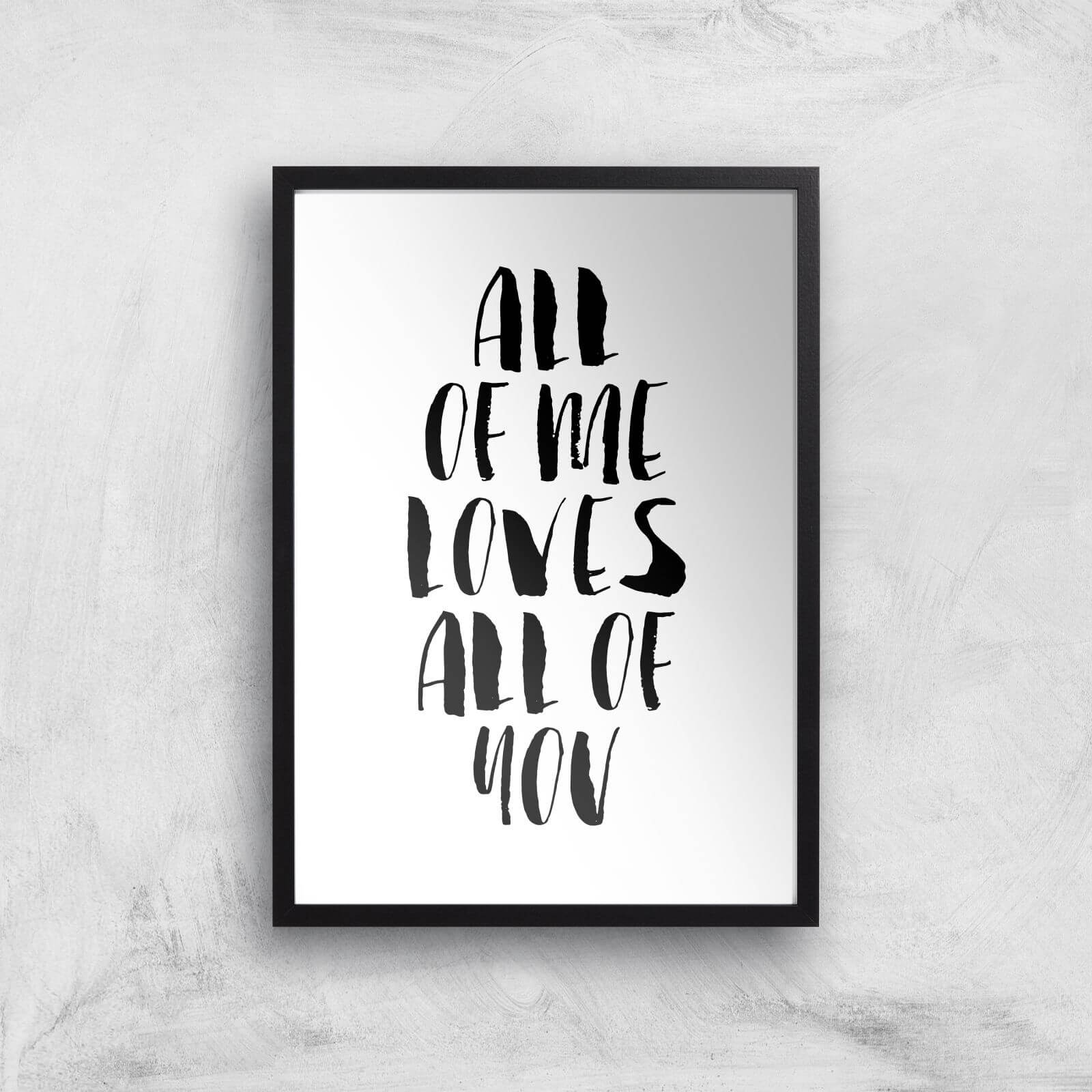 The Motivated Type All Of Me Loves All Of You Giclee Art Print - A2 - Black Frame