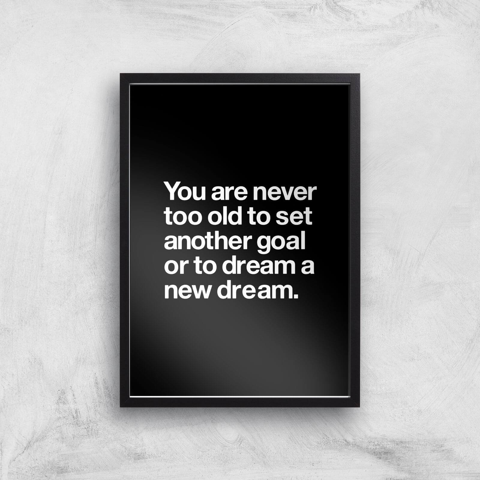 The Motivated Type You Are Never Too Old Giclee Art Print - A3 - Black Frame
