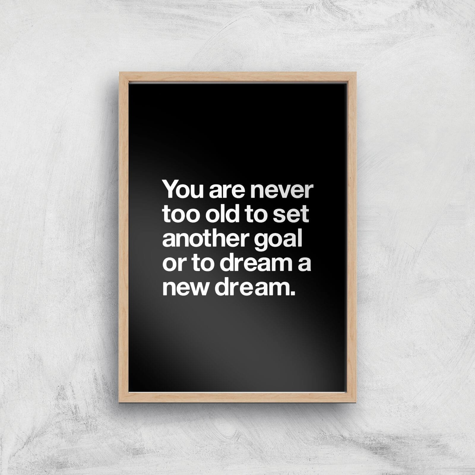 The Motivated Type You Are Never Too Old Giclee Art Print - A2 - Wooden Frame
