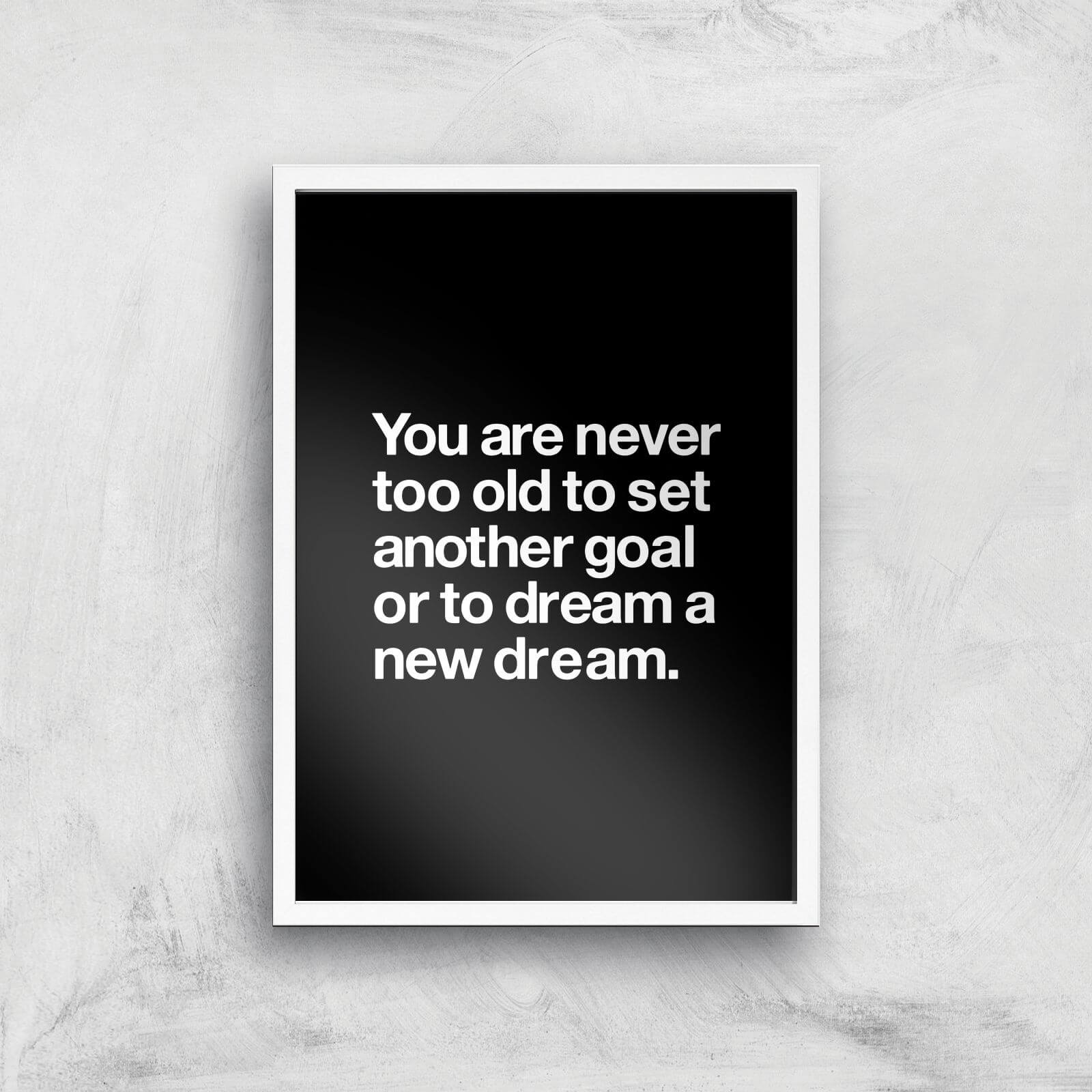 The Motivated Type You Are Never Too Old Giclee Art Print - A2 - White Frame