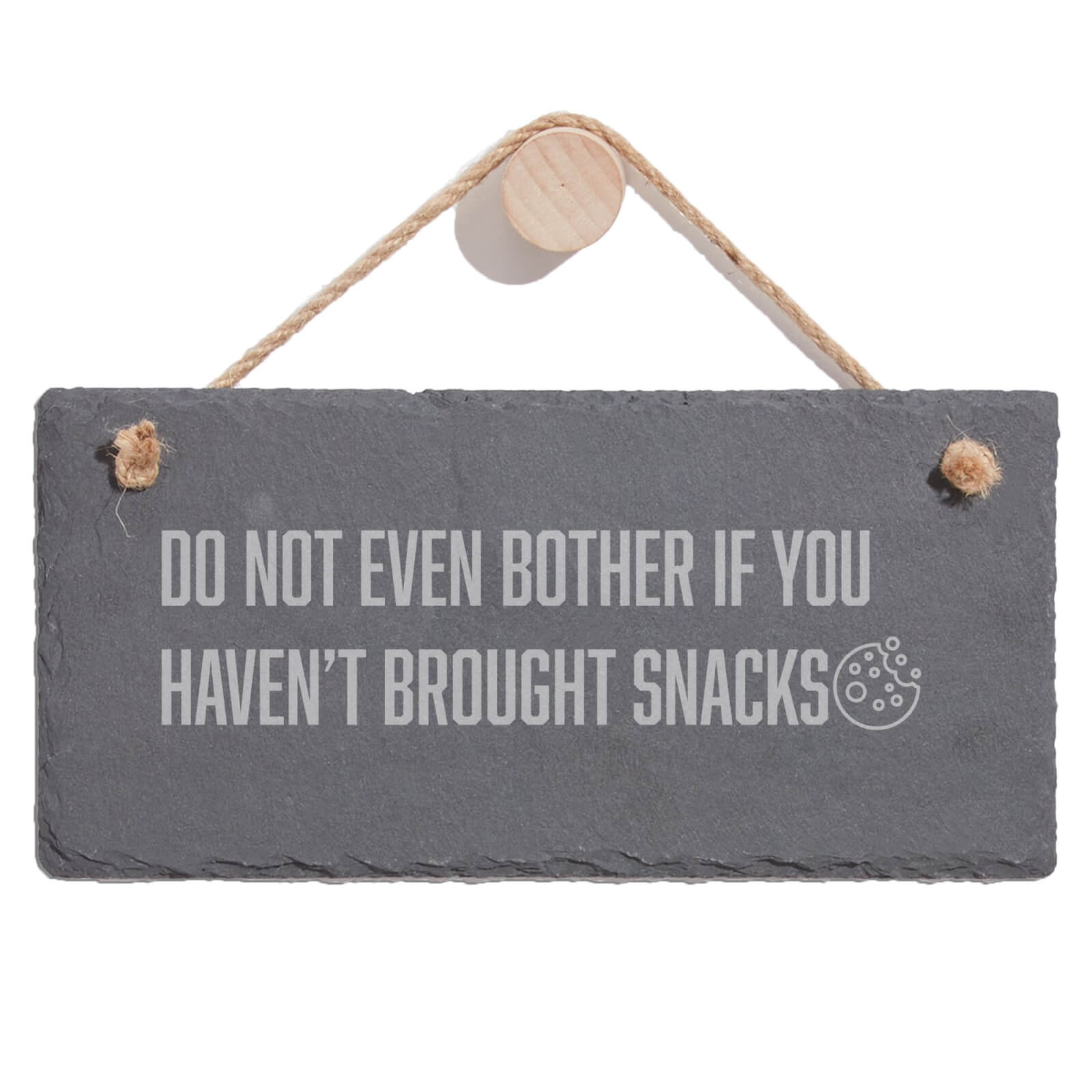 Don't Even Bother If You Haven't Brought Snacks Engraved Slate Hanging Sign