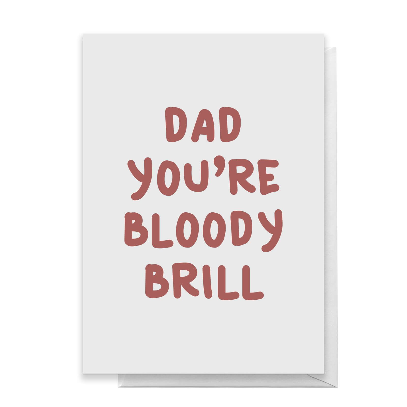Dad You're Bloody Brill Greetings Card - Large Card