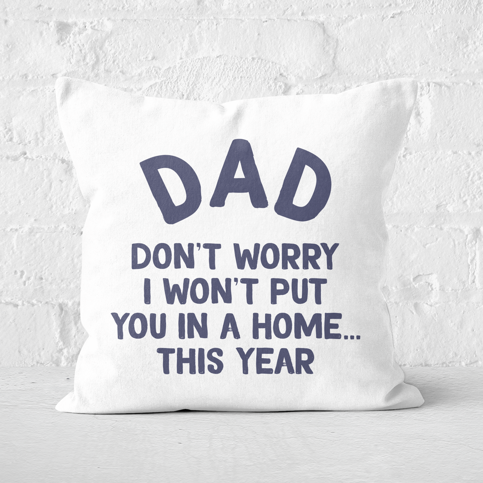I Won't Put You In A Home Square Cushion - 60x60cm - Soft Touch