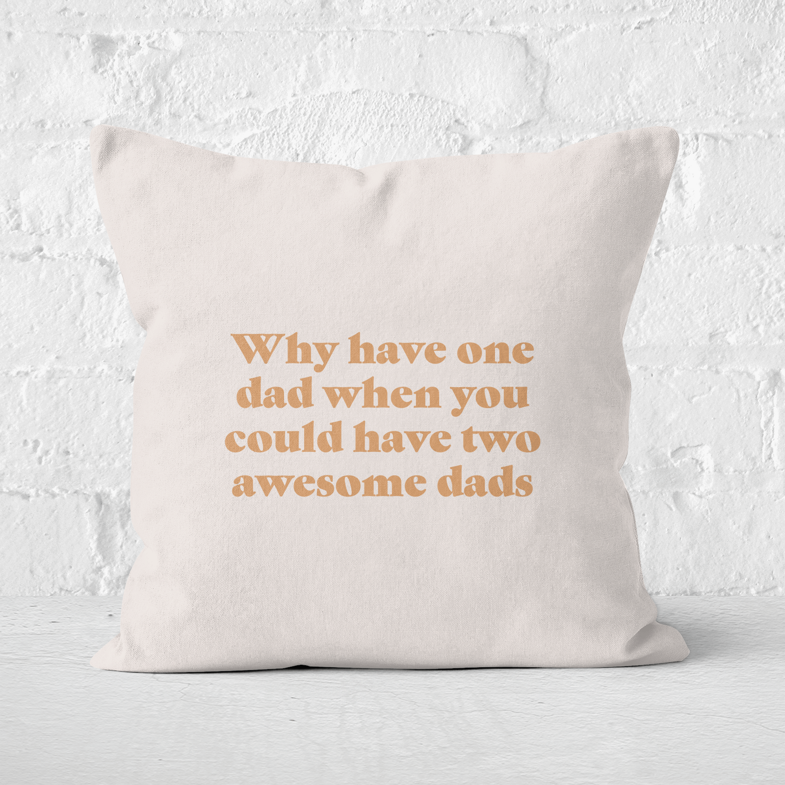 Why Have One Dad When You Could Have Two Awesome Dads Square Cushion - 60x60cm - Soft Touch