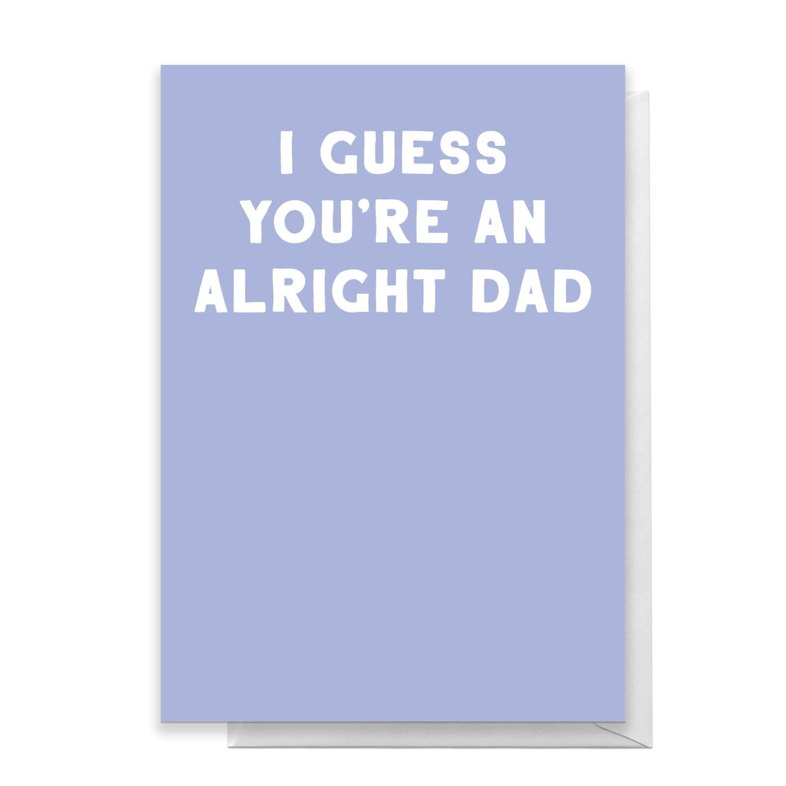 I Guess You're An Alright Dad Greetings Card - Standard Card