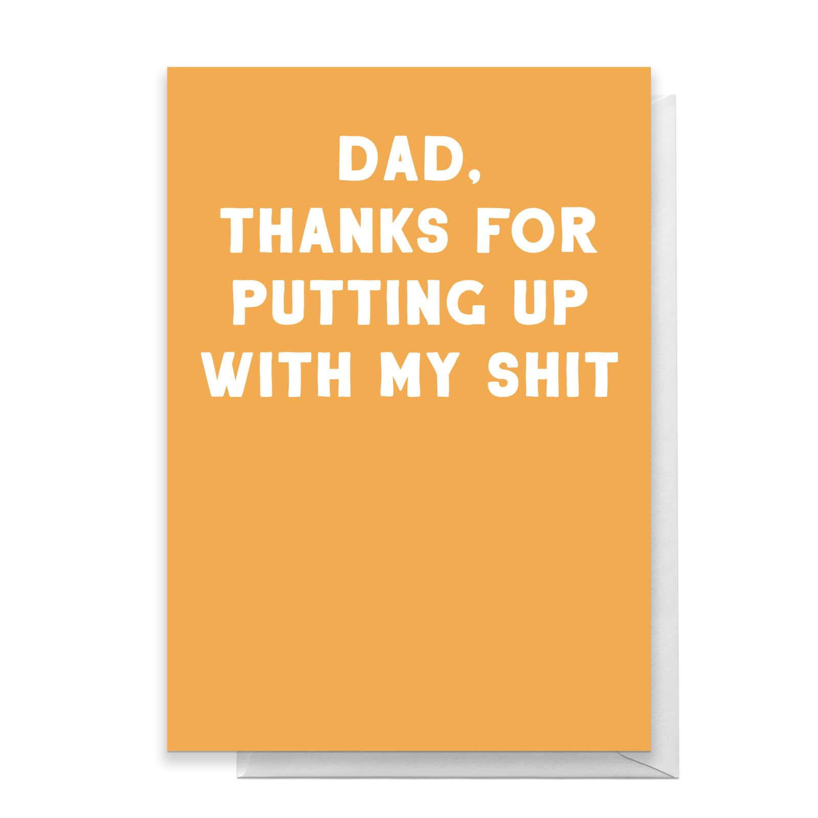 Dad, Thanks For Putting Up With My Shit Greetings Card - Standard Card