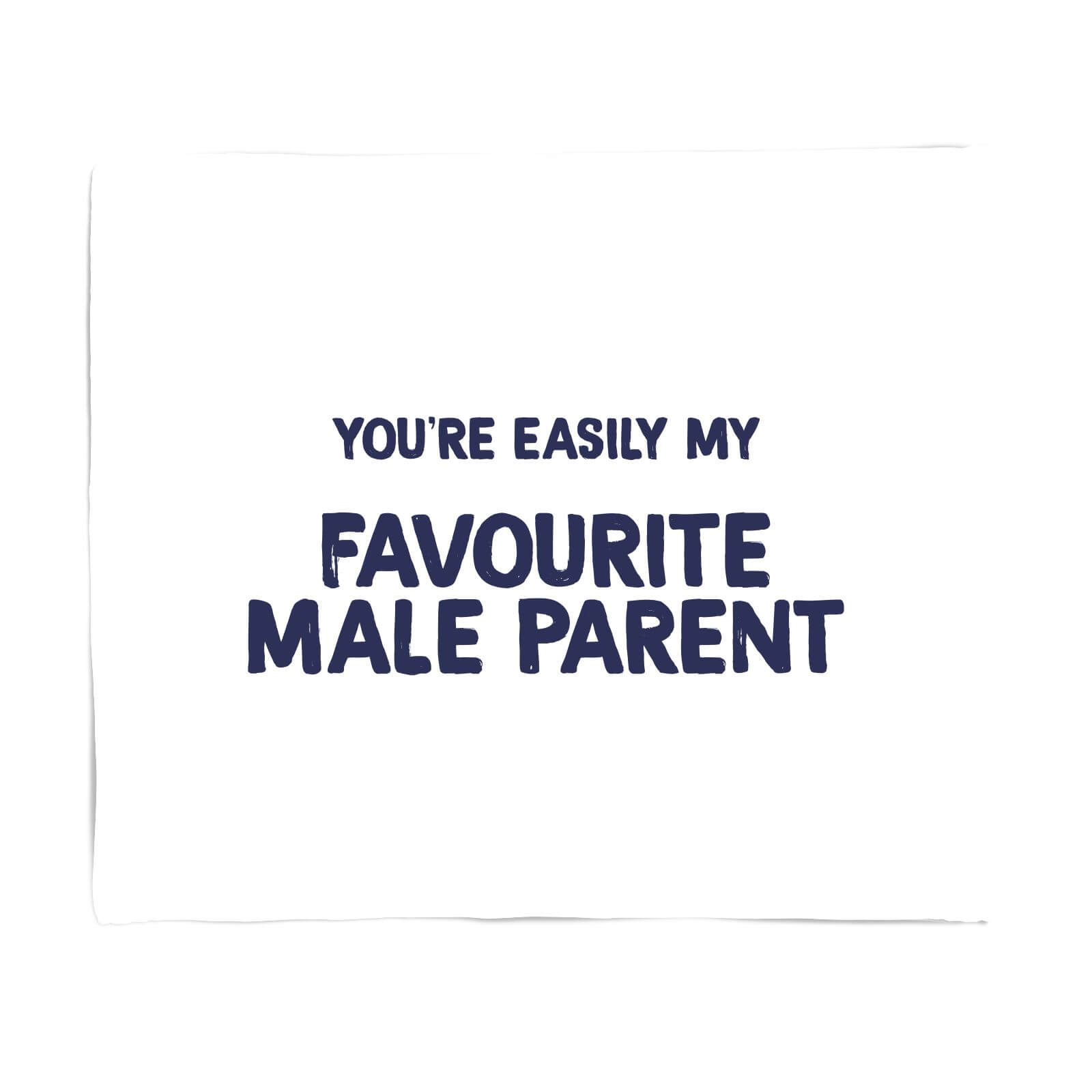 You're Easily My Favourite Male Parent Fleece Blanket