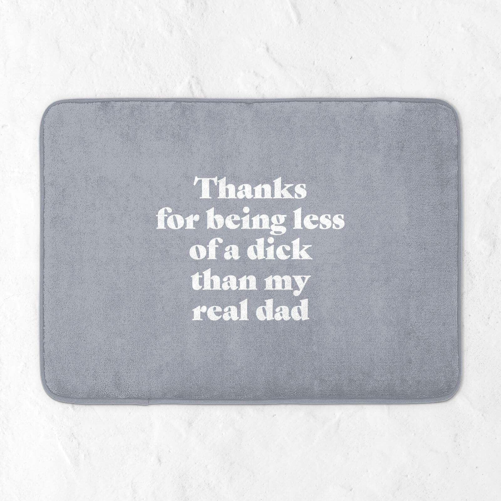 Thanks For Being Less Of A Dick Than My Real Dad Bath Mat