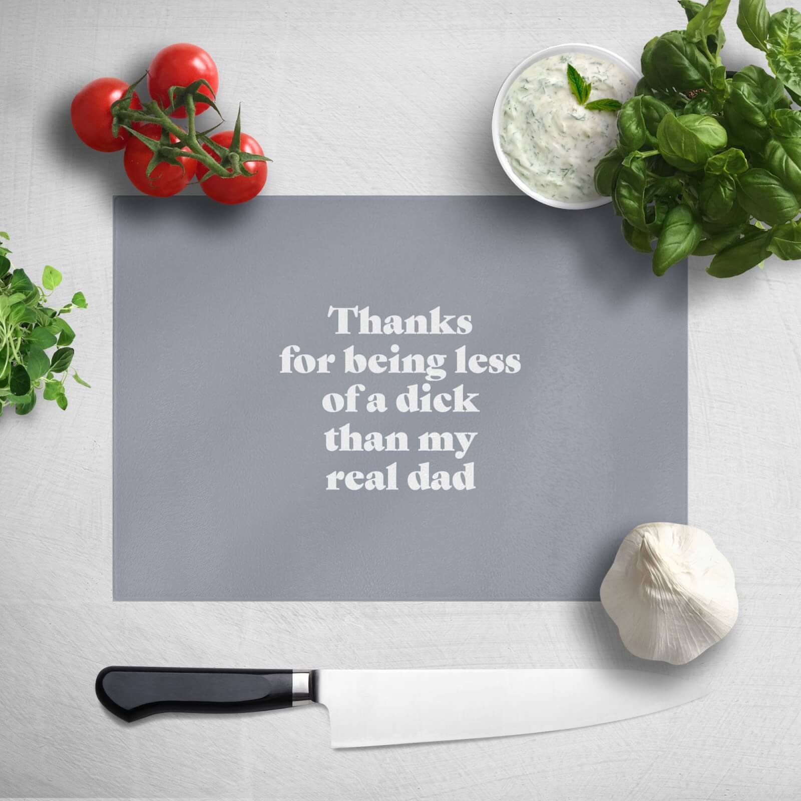 Thanks For Being Less Of A Dick Than My Real Dad Chopping Board