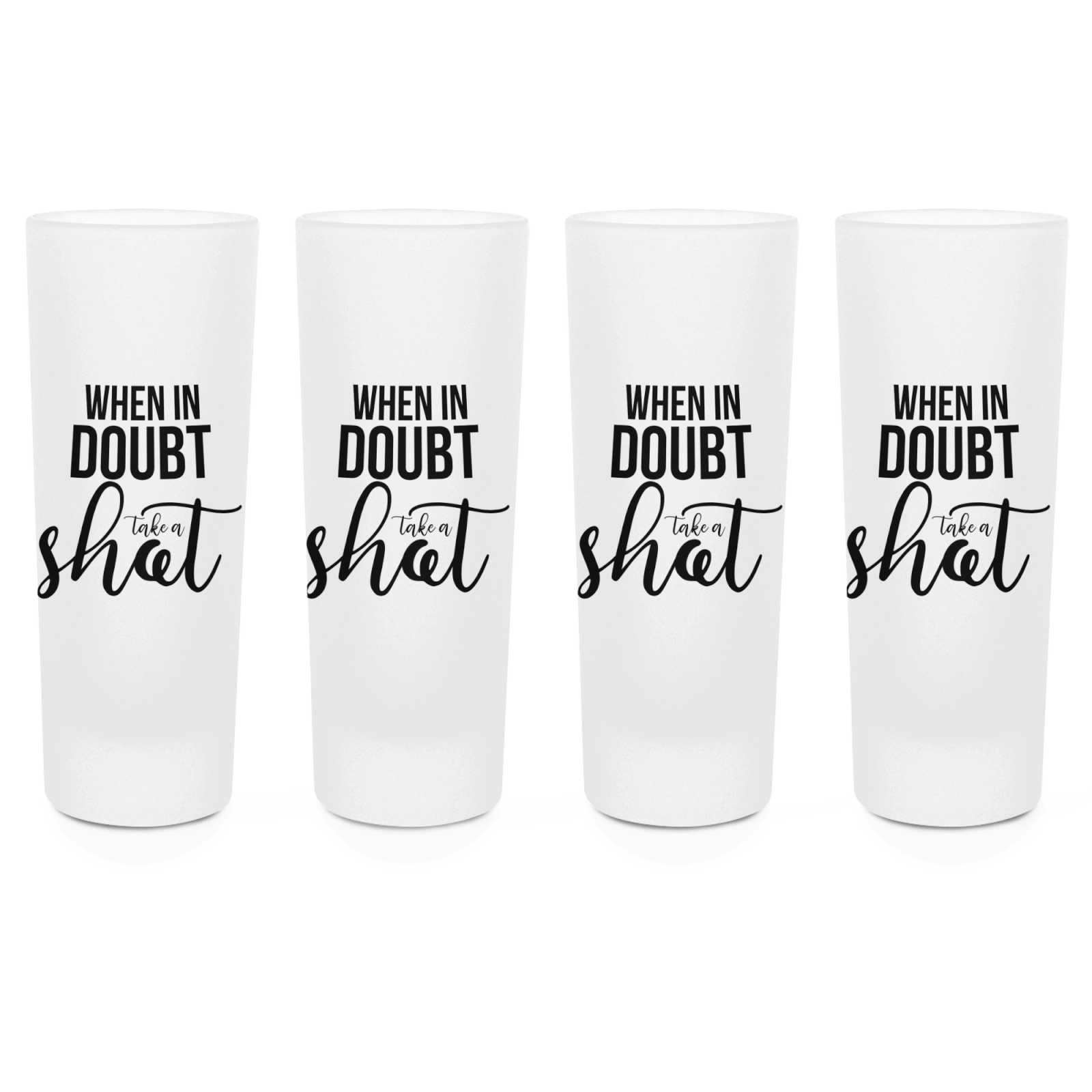 When In Doubt Take A Shot Shot Glasses - Set of 4